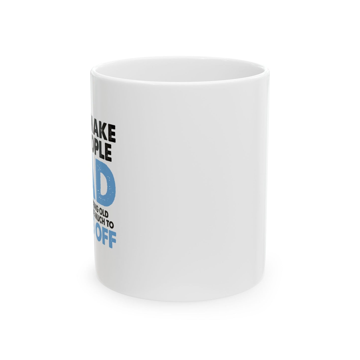 DON'T MAKE OLD PEOPLE MAD FUNNY SARCASTIC WHITE MUG