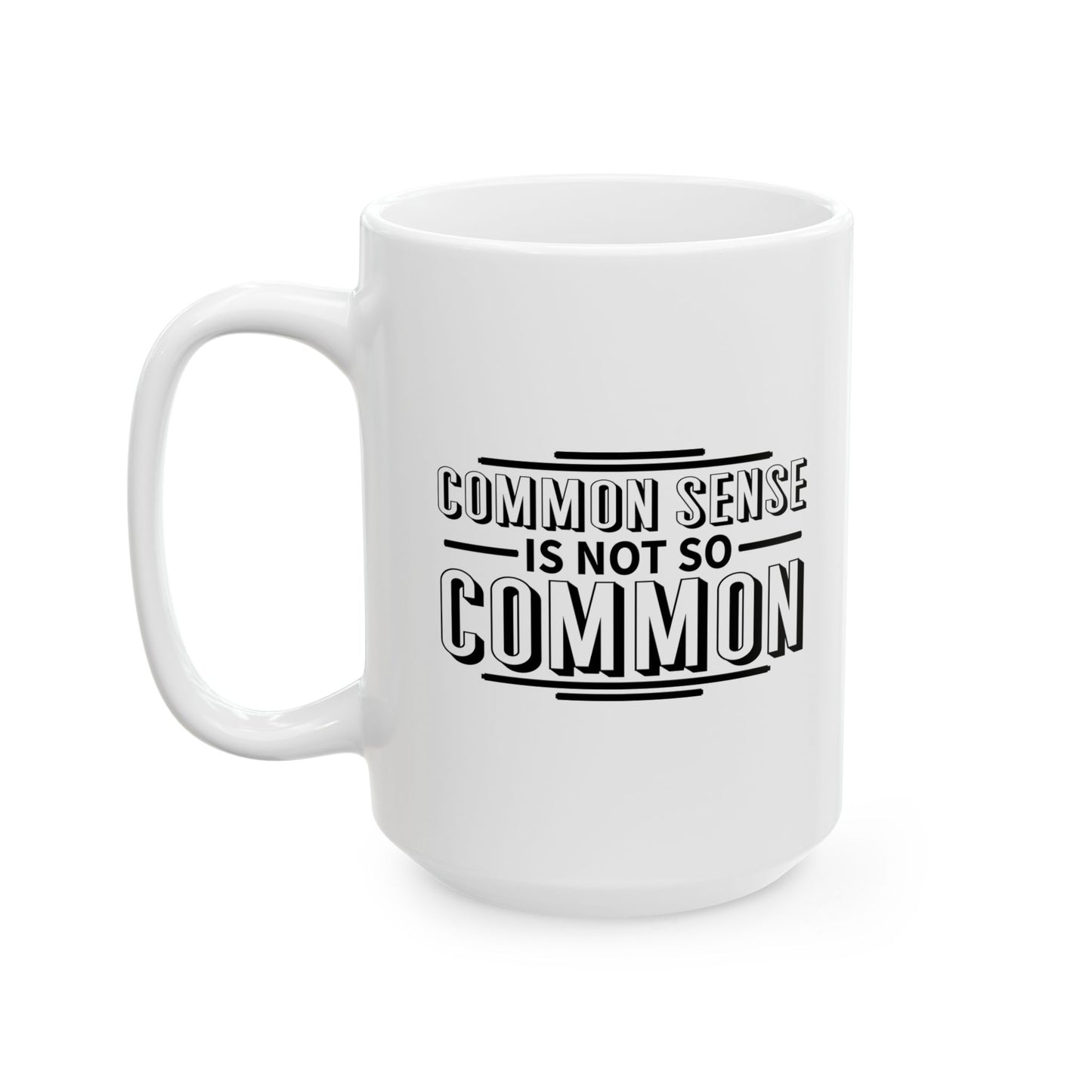 COMMON SENSE IS NOT SO COMMON FUNNY SARCASTIC White Mug