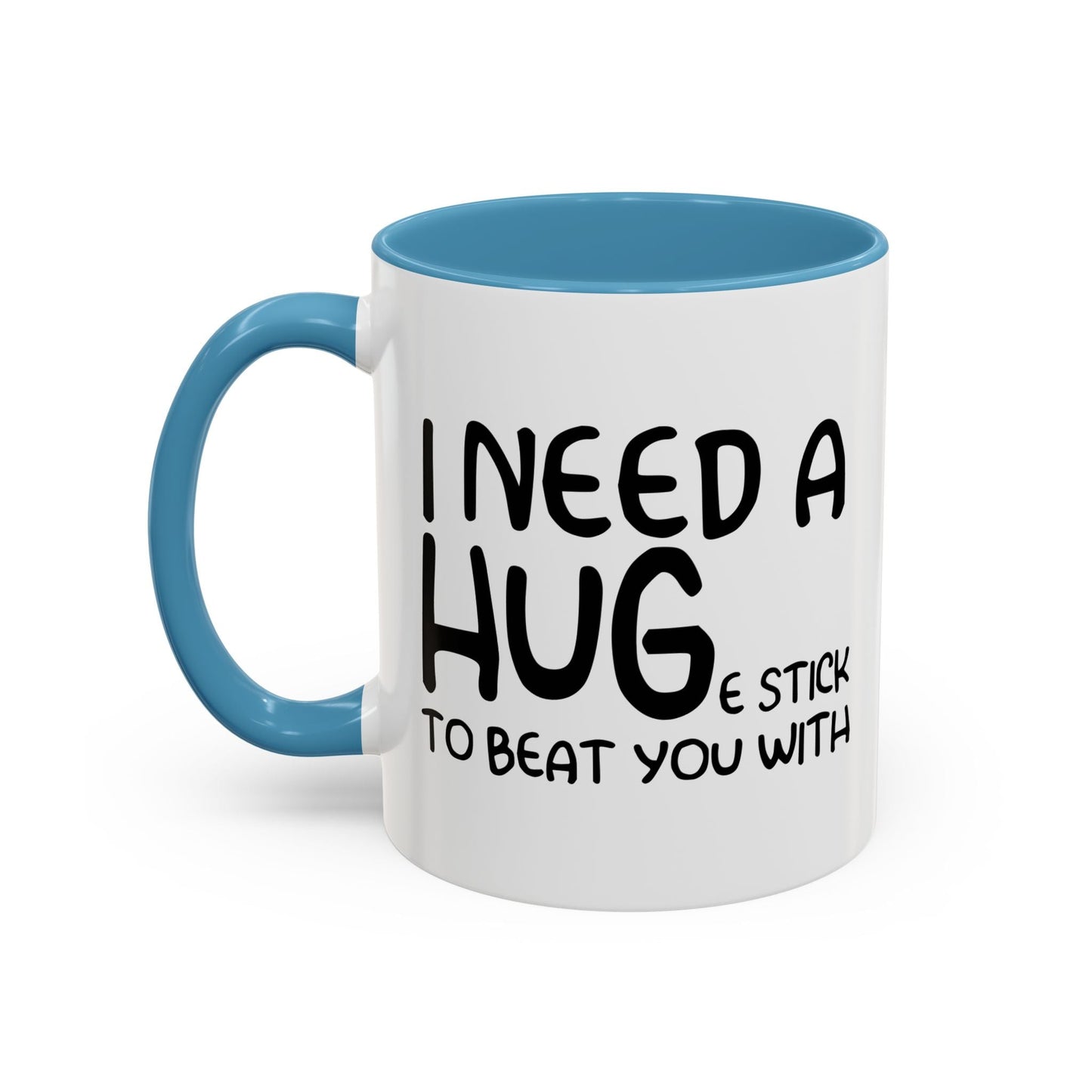 I Need a Hug e Stick to  Beat You With Accent BiColor Funny Sarcastic Mug