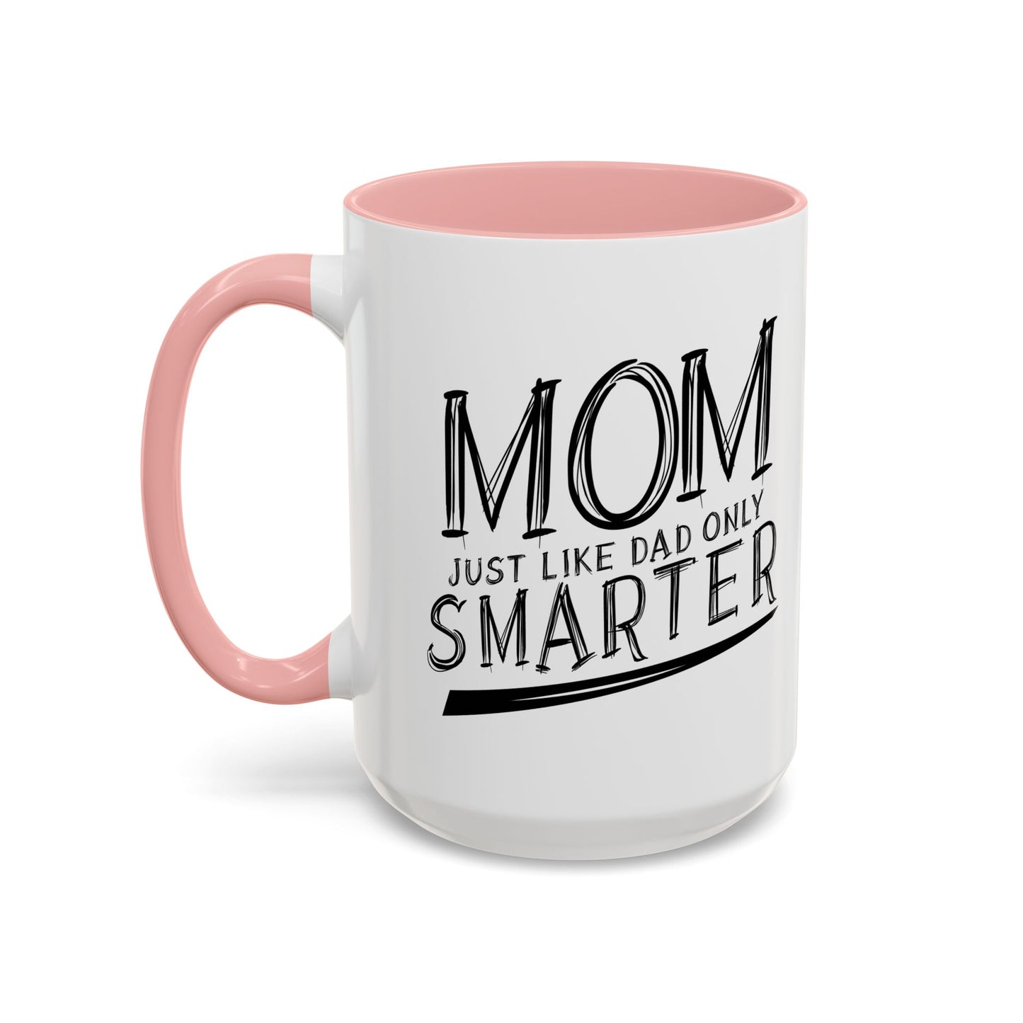 MOM JUST LIKE DAD ONLY SMARTER Accent BiColor Funny Sarcastic Mug