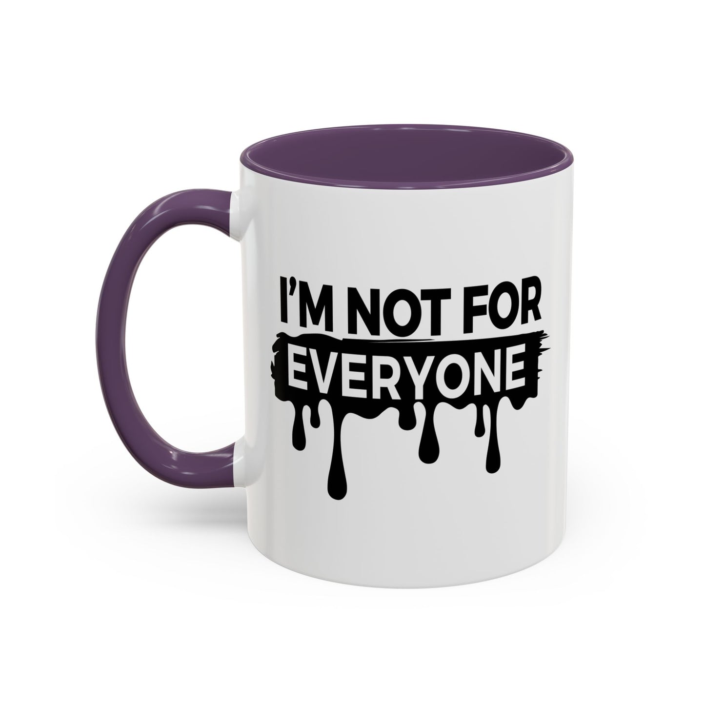 I'M NOT FOR EVERYONE Accent BiColor Funny Sarcastic Mug