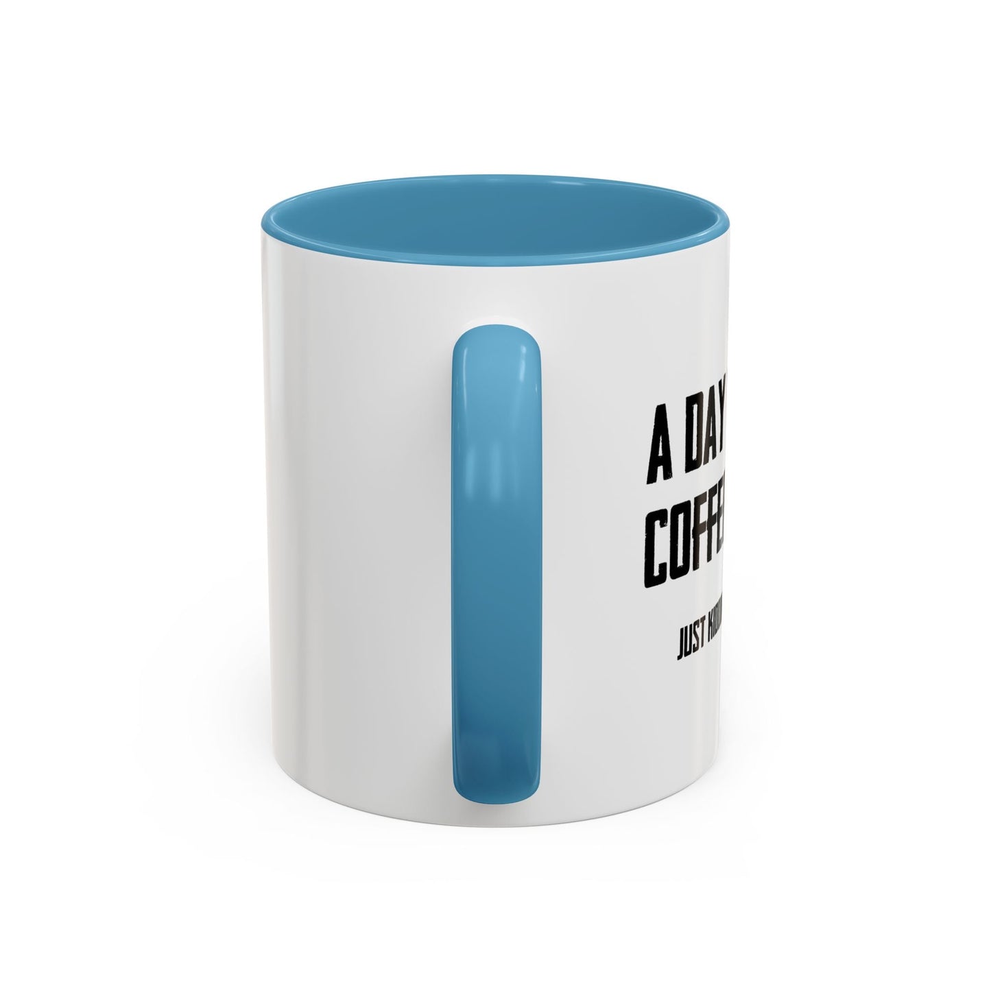 A DAY WITHOUT COFFEE Accent BiColor Funny Sarcastic Mug