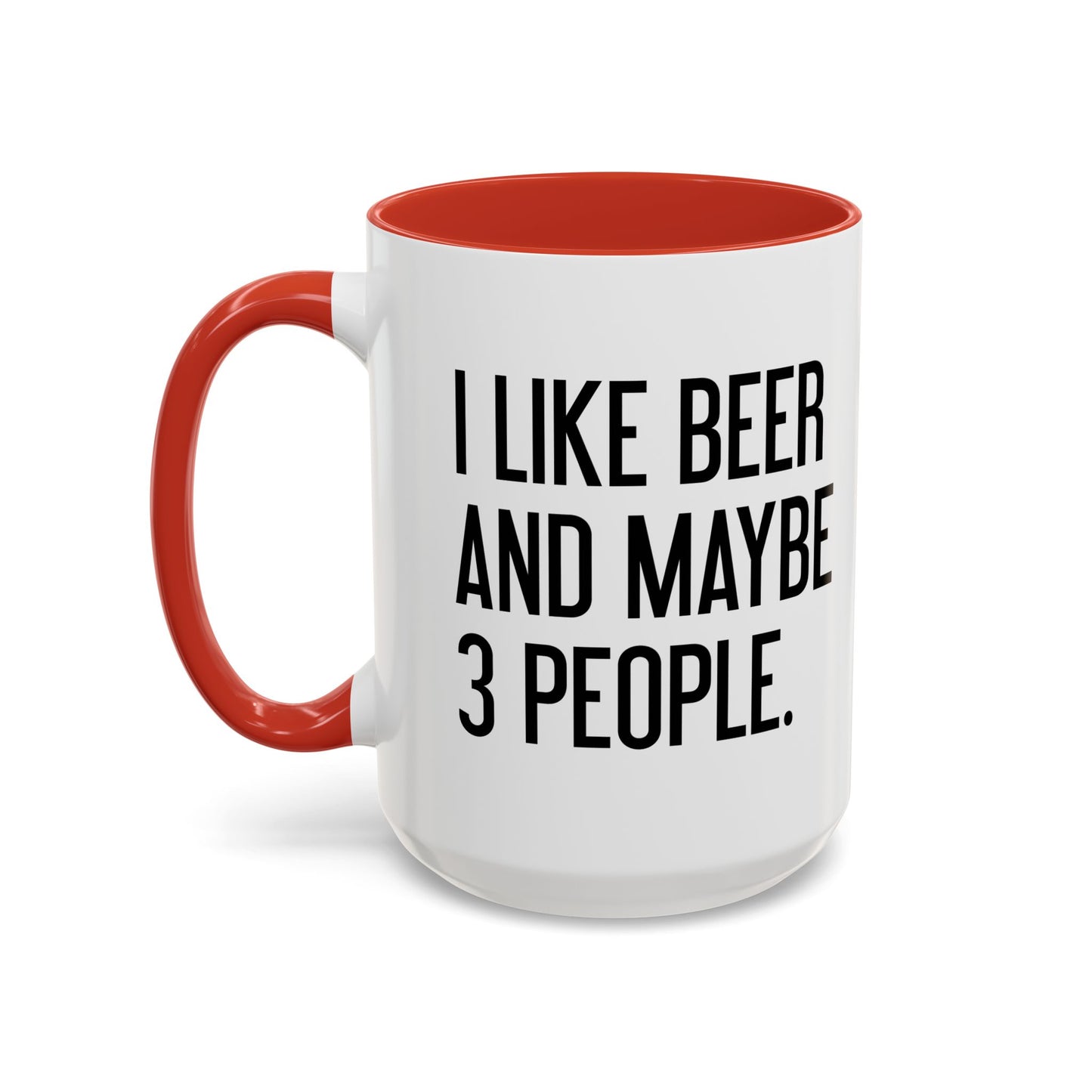 I LIKE BEER AND MAYBE 3 PEOPLE. Accent BiColor Funny Sarcastic Mug