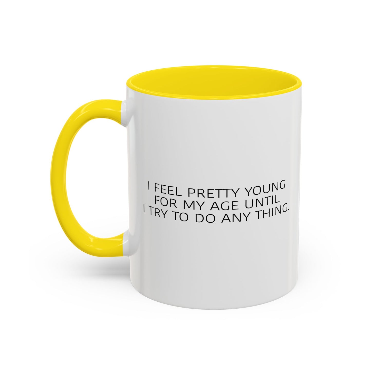 I FEEL PRETTY YOUNG FOR MY AGE Accent BiColor Funny Sarcastic Mug