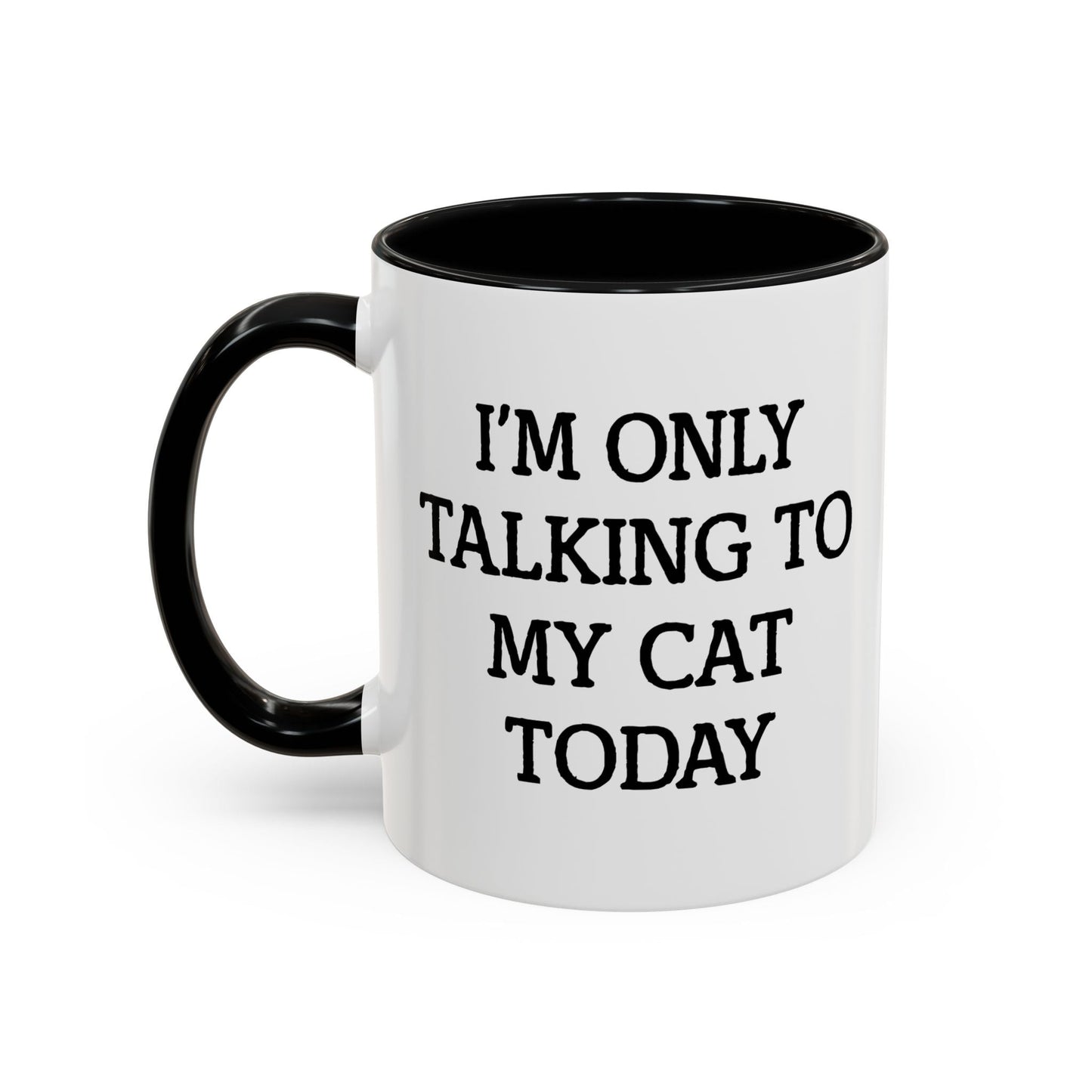 I'M ONLY TALKING TO MY CAT TODAY. Accent BiColor Funny Sarcastic Mug