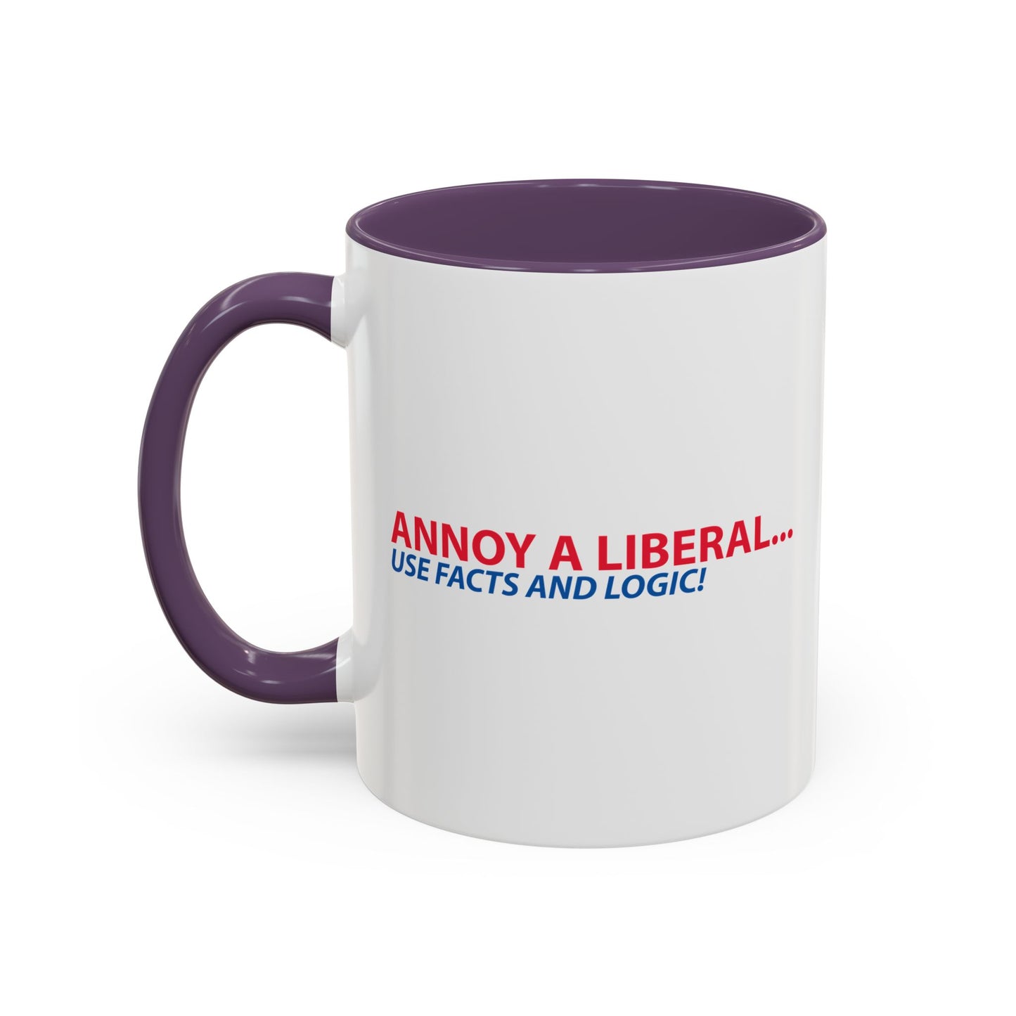 ANNOY A LIBERAL... USE FACTS AND LOGIC Accent BiColor Funny Sarcastic Mug