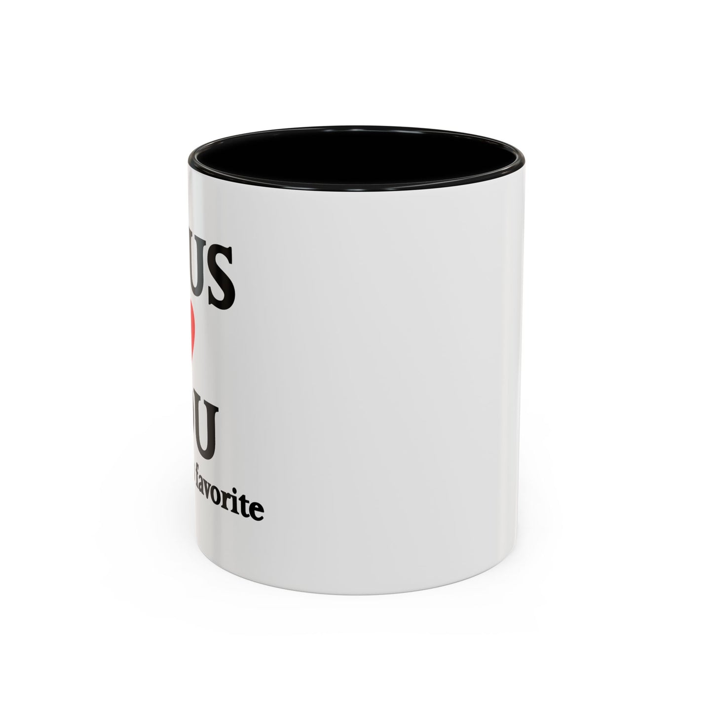 JESUS LOVES YOU. BUT I'M HIS FAVORITE Accent BiColor Funny Sarcastic Mug