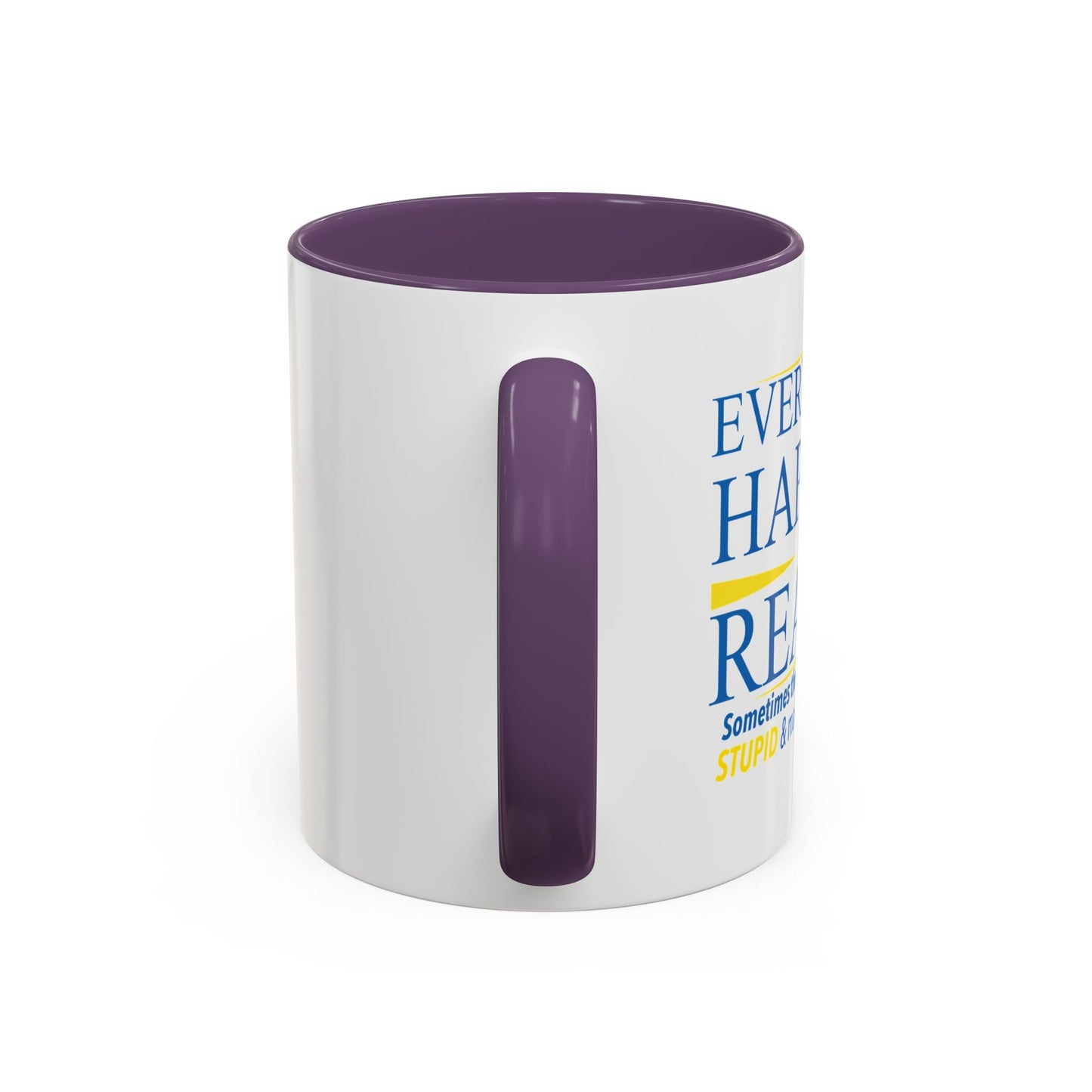 EVERYTHING HAPPENS FOR A REASON Accent BiColor Funny Sarcastic Mug