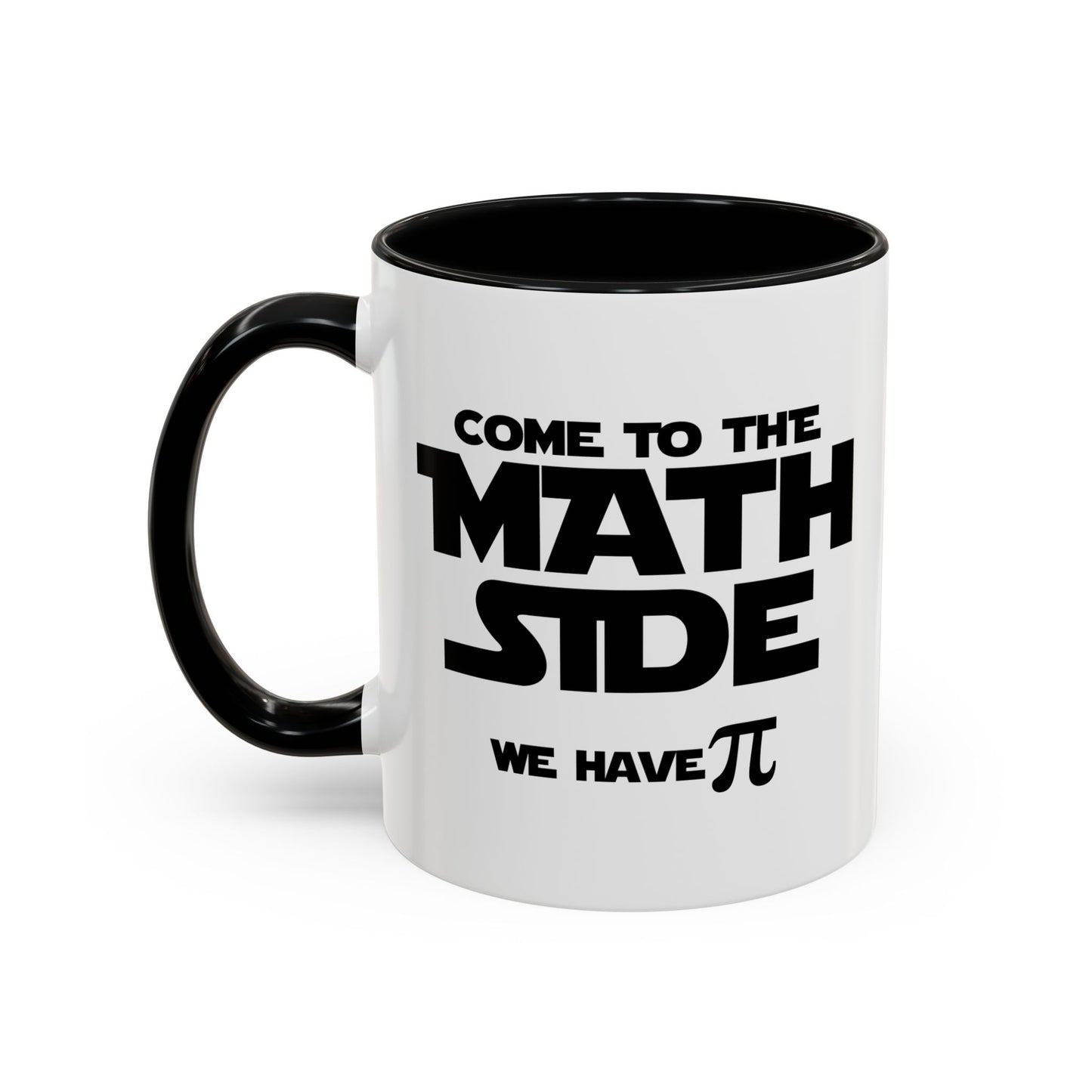 COME TO THE MATH SIDE WE HAVE PI Accent BiColor Funny Sarcastic Mug