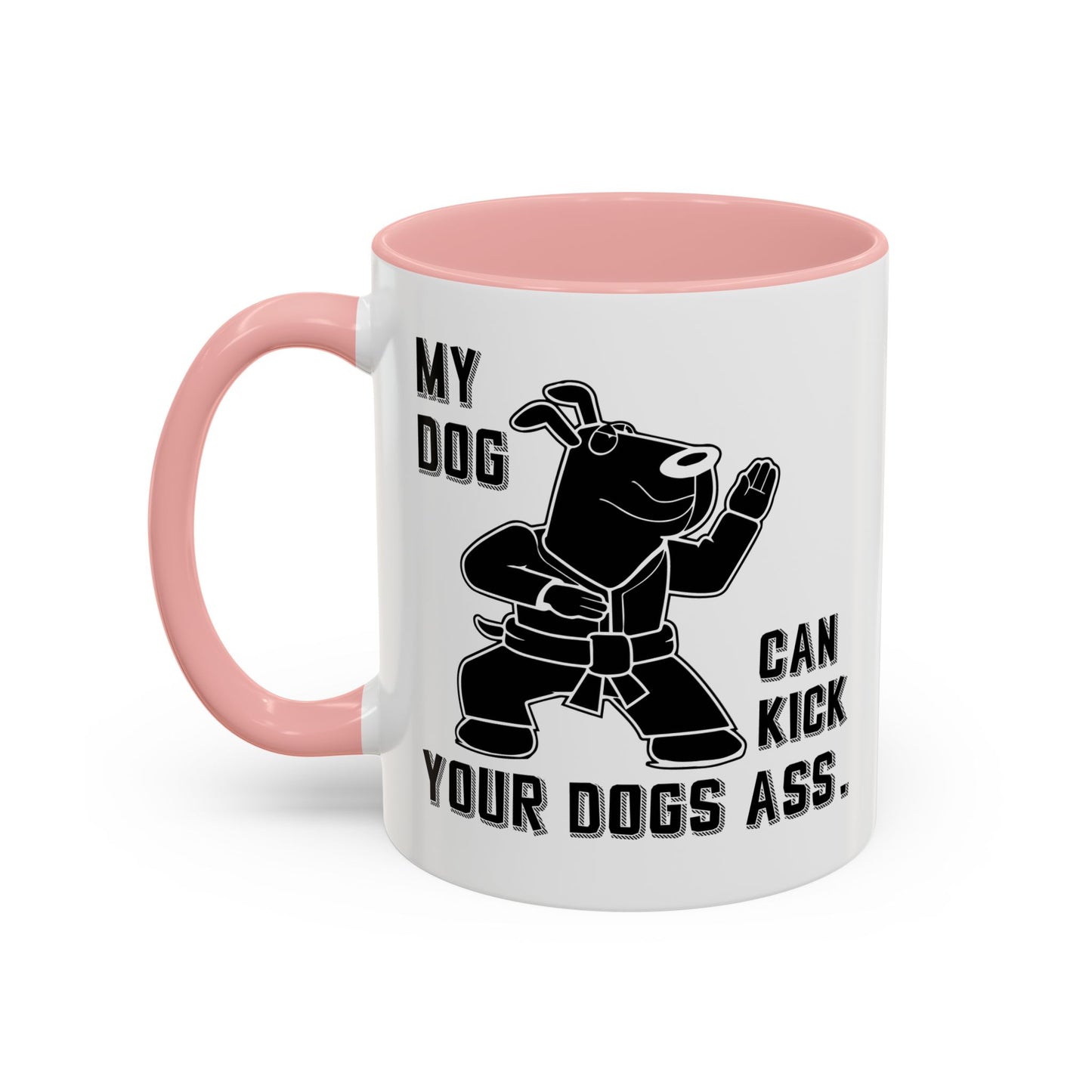 MY DOG CAN KICK YOUR DOGS ASS Accent BiColor Funny Sarcastic Mug