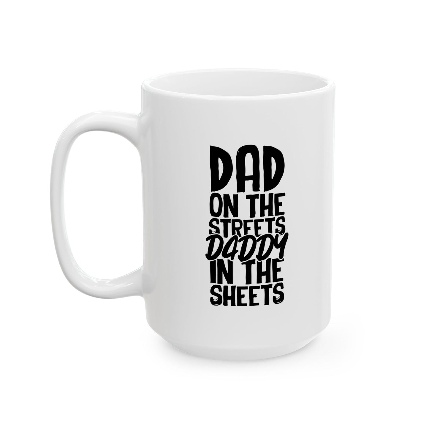 DAD ON THE STREETS, DADDY IN THE SHEETS FUNNY SARCASTIC WHITE MUG