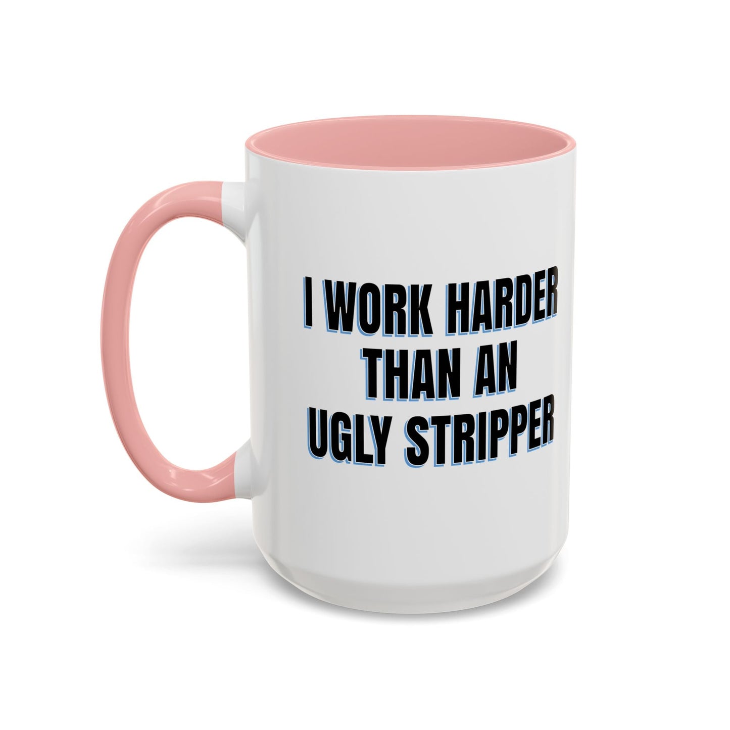 I WORK HARDER THAN AN UGLY STRIPPER Accent BiColor Funny Sarcastic Mug