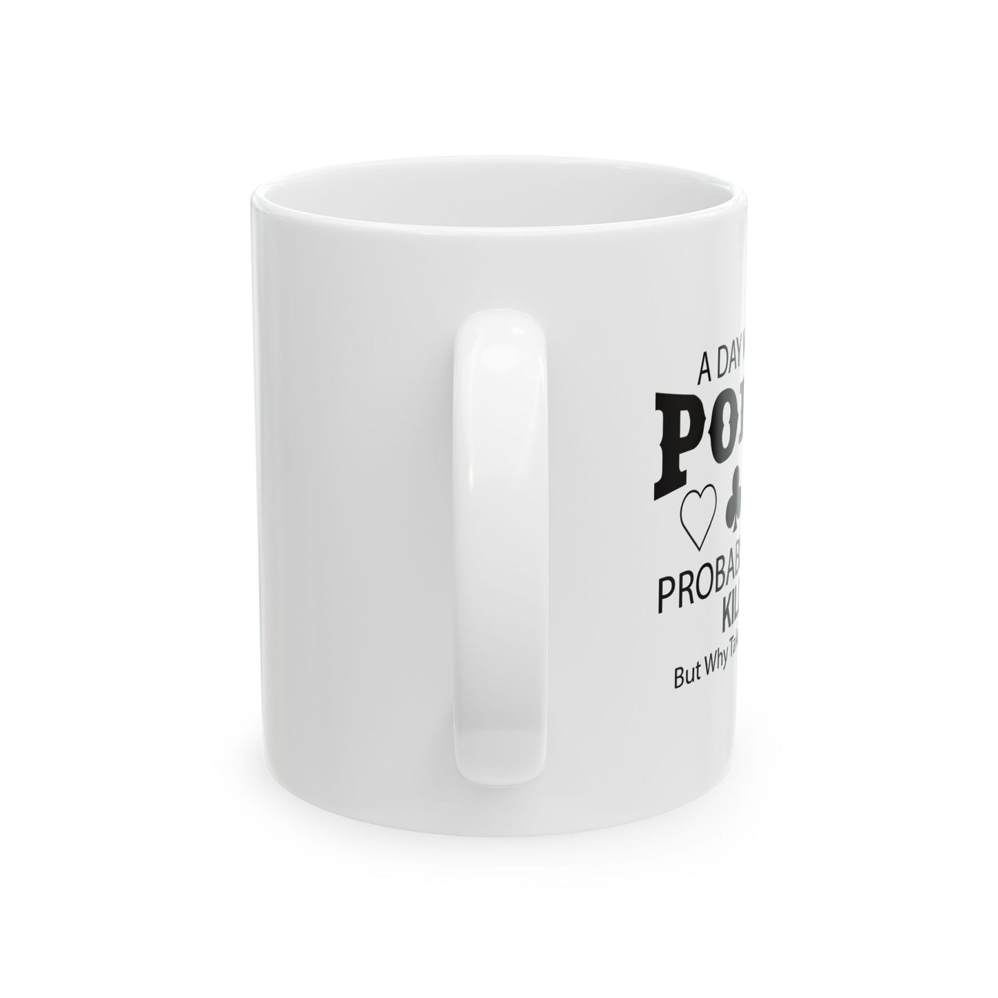 A DAY WITHOUT POKER FUNNY SARCASTIC MUGS