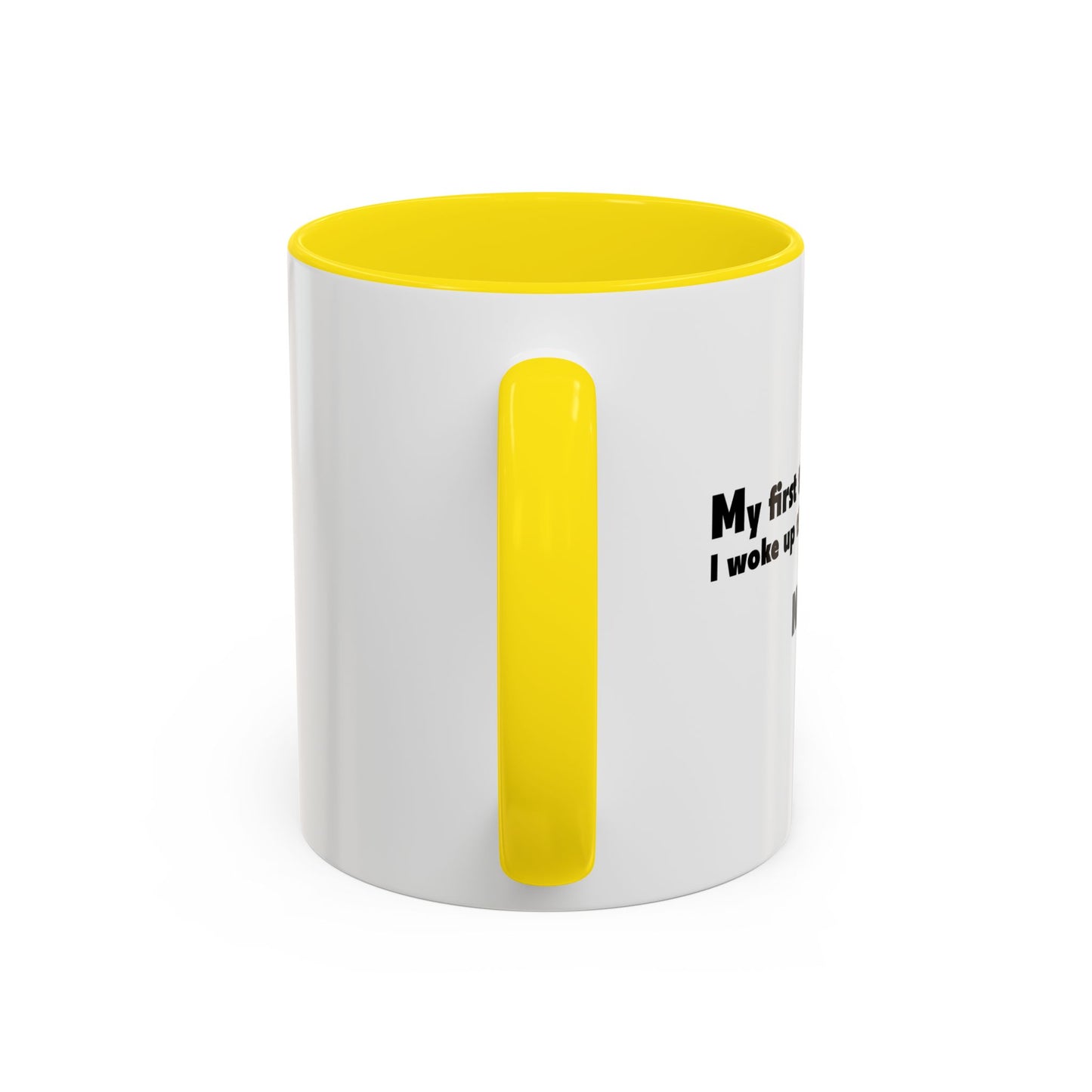 FIRST THOUGHT WHEN I WOKE UP Accent BiColor Funny Sarcastic Mug