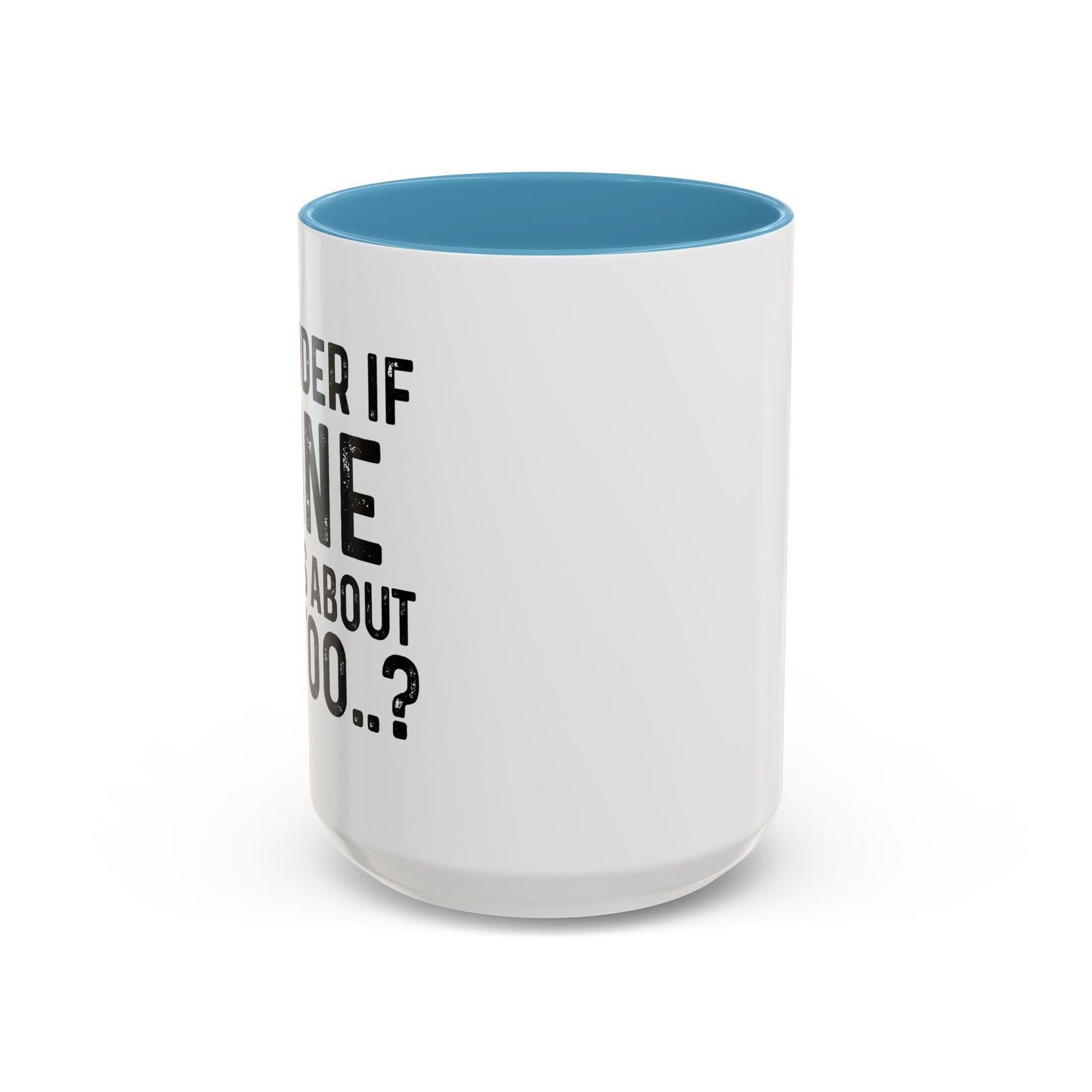 I WONDER IF WINE THINKS ABOUT ME TOO Accent BiColor Funny Sarcastic Mug