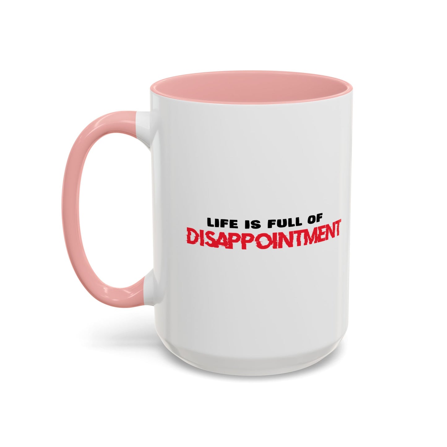 LIFE IS FULL OF DISAPPOINTMENT Accent BiColor Funny Sarcastic Mug