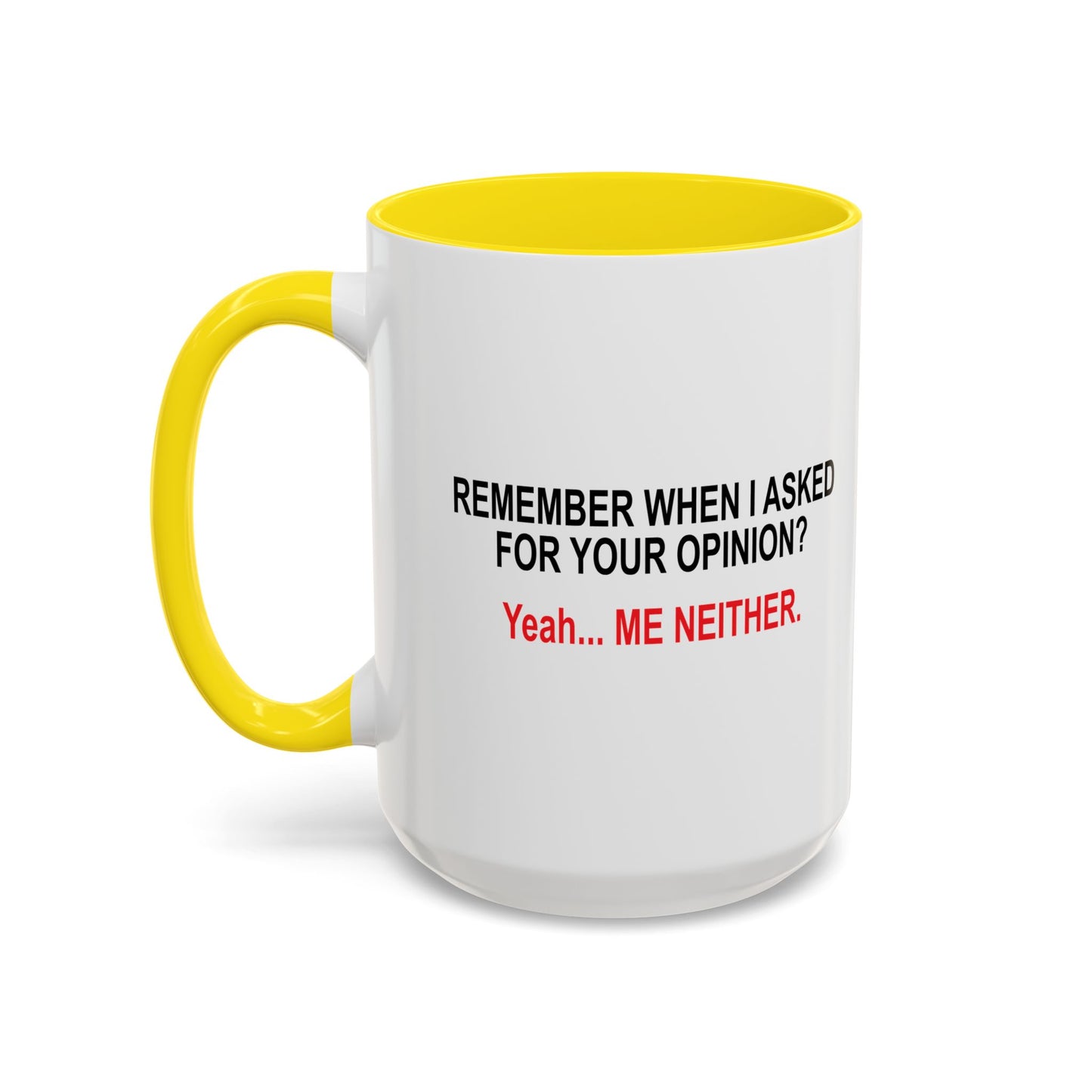 REMEMBER WHEN I ASKED FOR YOUR OPINION Accent BiColor Funny Sarcastic Mug