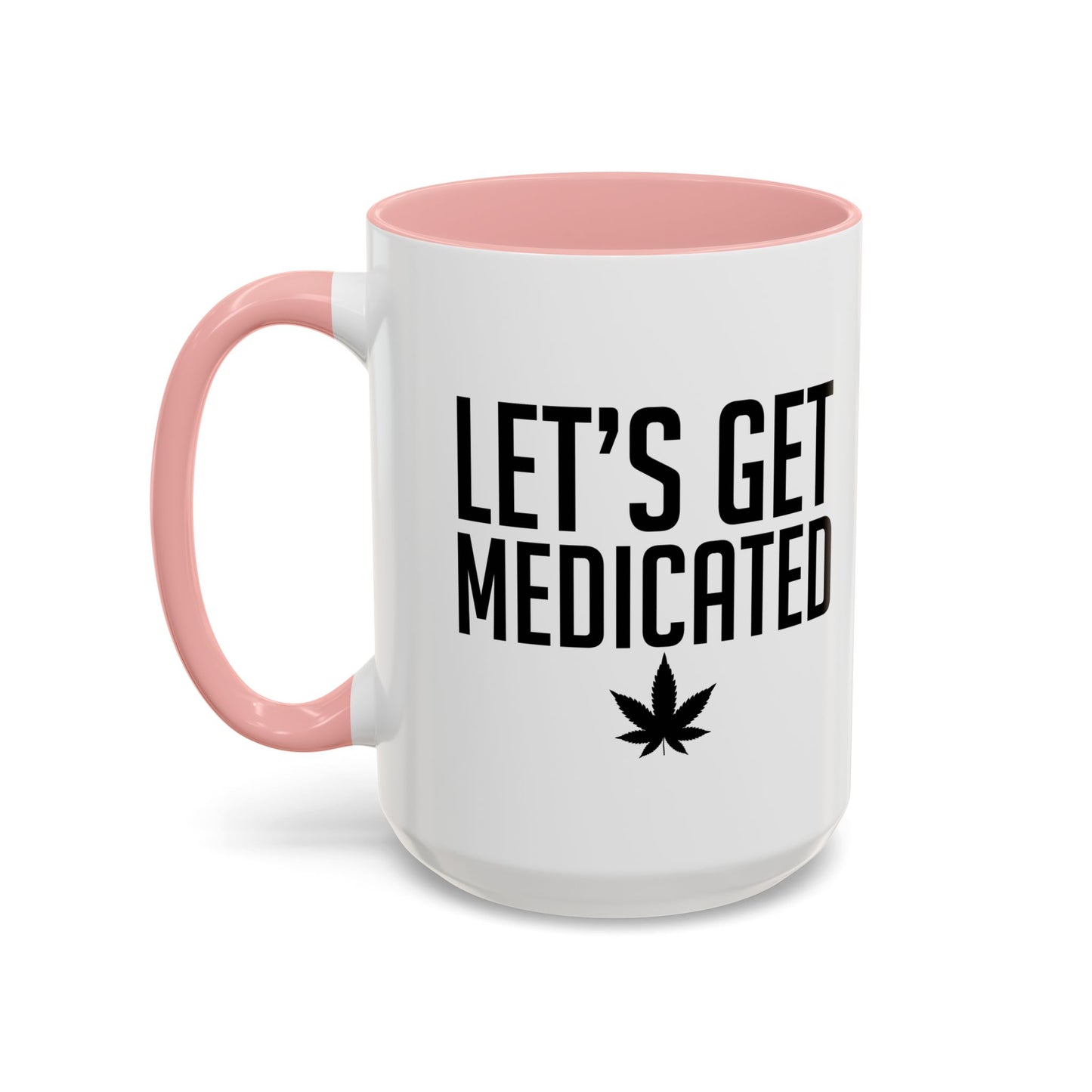 LET'S GET MEDICATED Accent BiColor Funny Sarcastic Mug