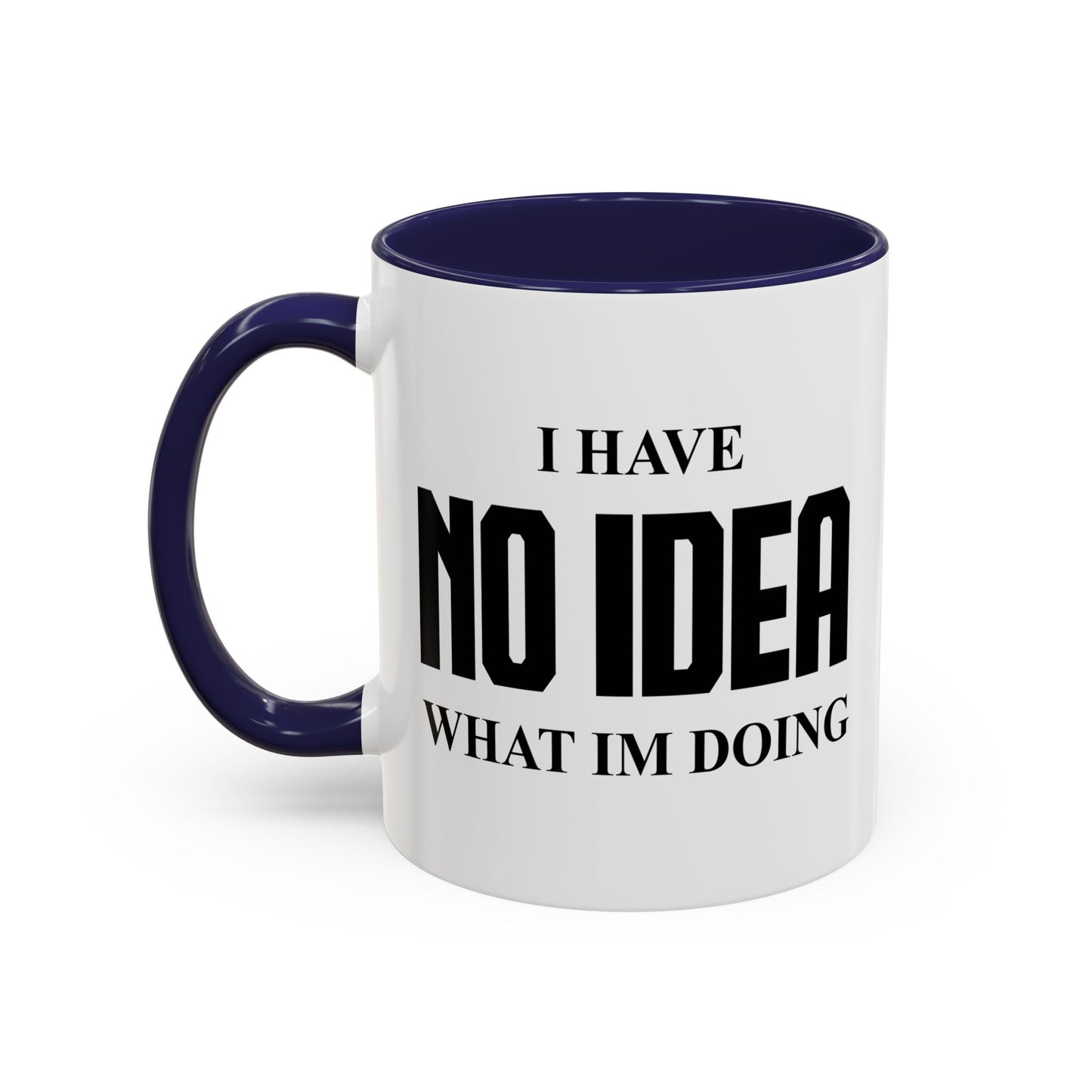 I HAVE NO IDEA WHAT IM DOING Accent BiColor Funny Sarcastic Mug