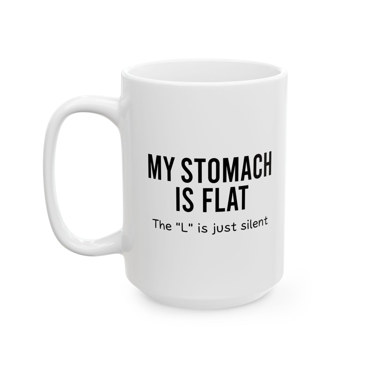 MY STOMACH IS FLAT FUNNY SARCASTIC WHITE MUG