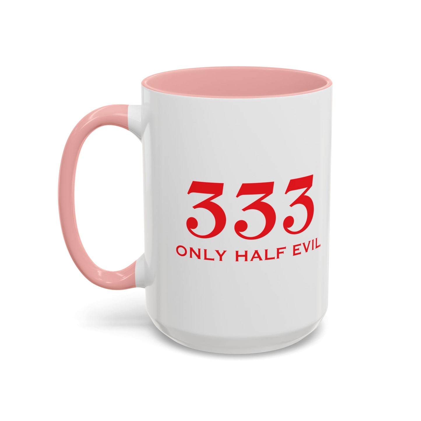 333 ONLY HALF EVIL Accent BiColor Funny Sarcastic Mug