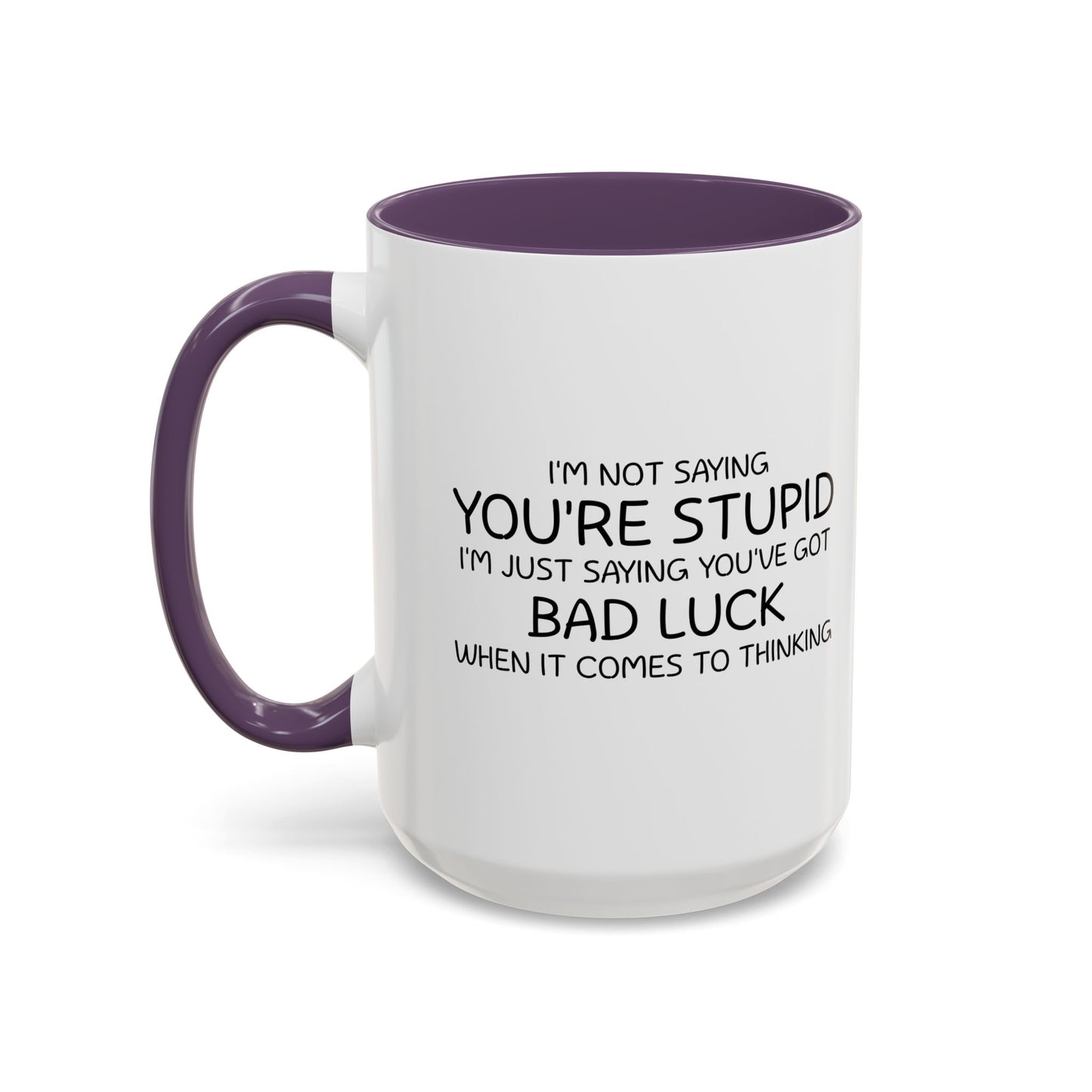 I'M NOT SAYING YOU'RE STUPID Accent BiColor Funny Sarcastic Mug