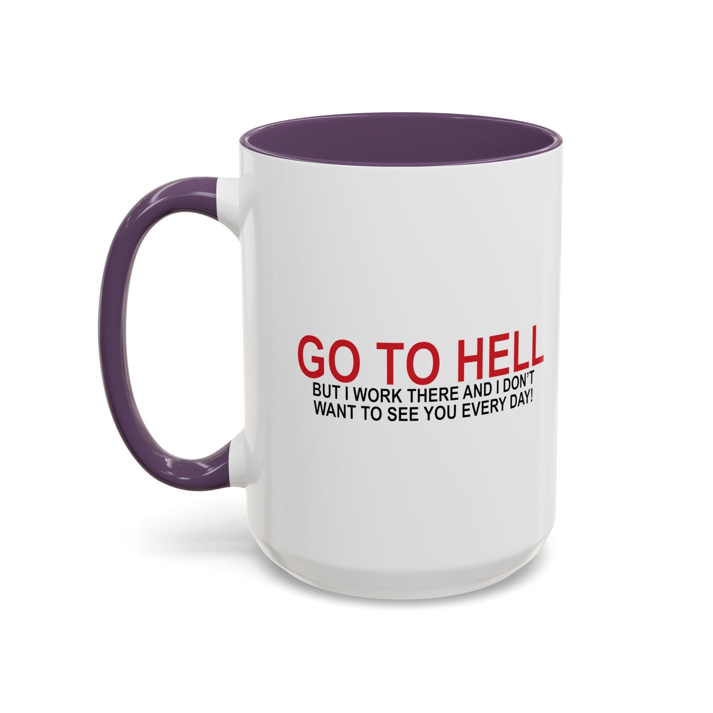 I'D TELL YOU TO GO TO HELL Accent BiColor Funny Sarcastic Mug