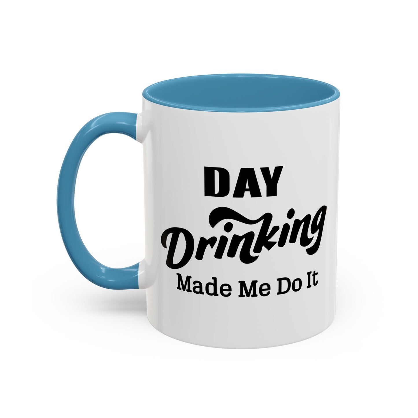 DAY DRINKING MADE ME DO IT Accent BiColor Funny Sarcastic Mug