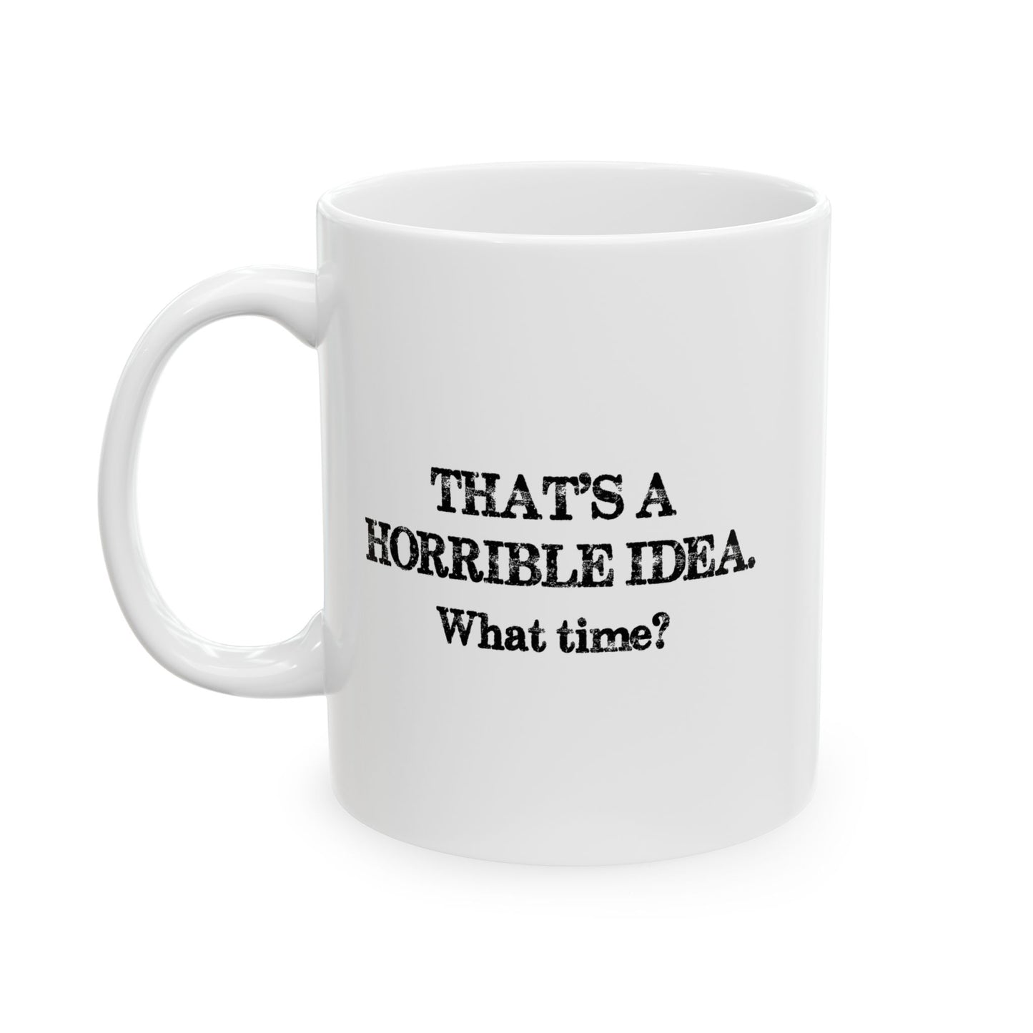 WHAT TIME? FUNNY SARCASTIC MUG