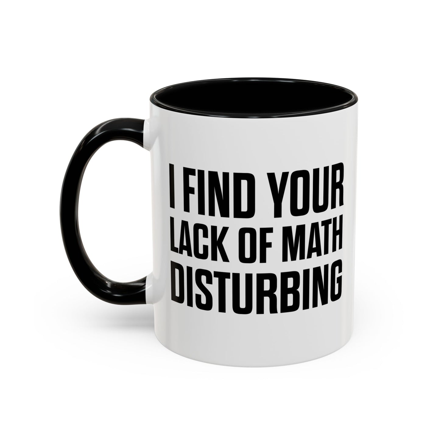 I FIND YOUR LACK OF MATH DISTURBING Accent BiColor Funny Sarcastic Mug