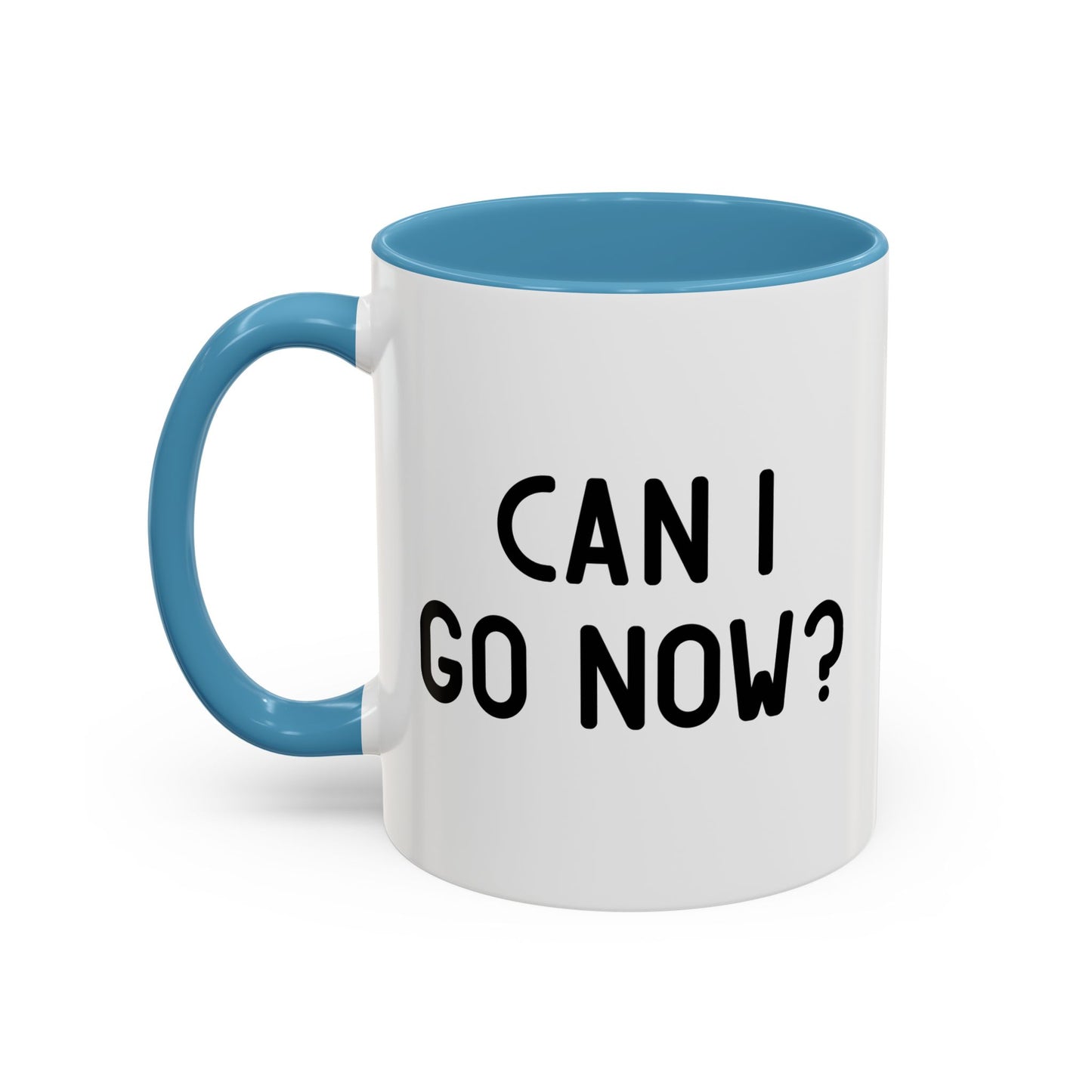 CAN I GO NOW? Accent BiColor Funny Sarcastic Mug