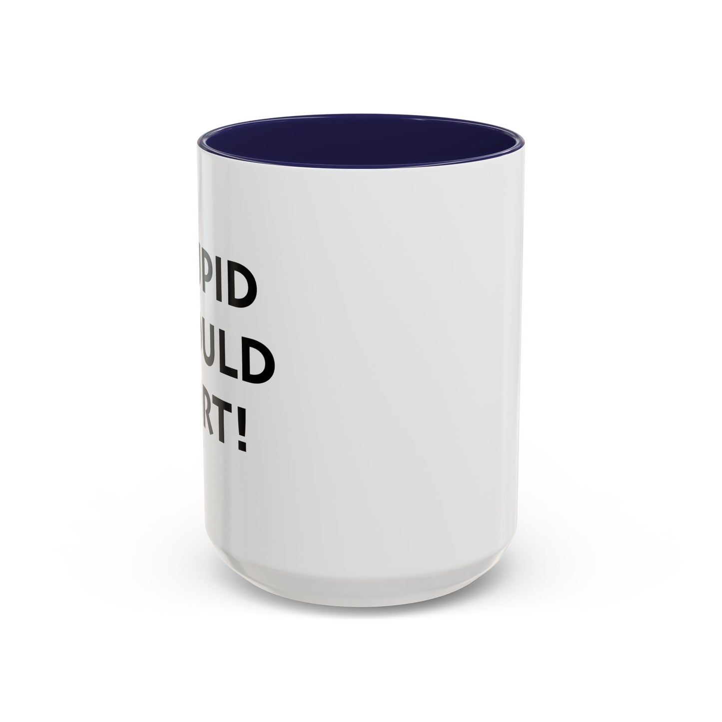 STUPID SHOULD HURT Accent BiColor Funny Sarcastic Mug