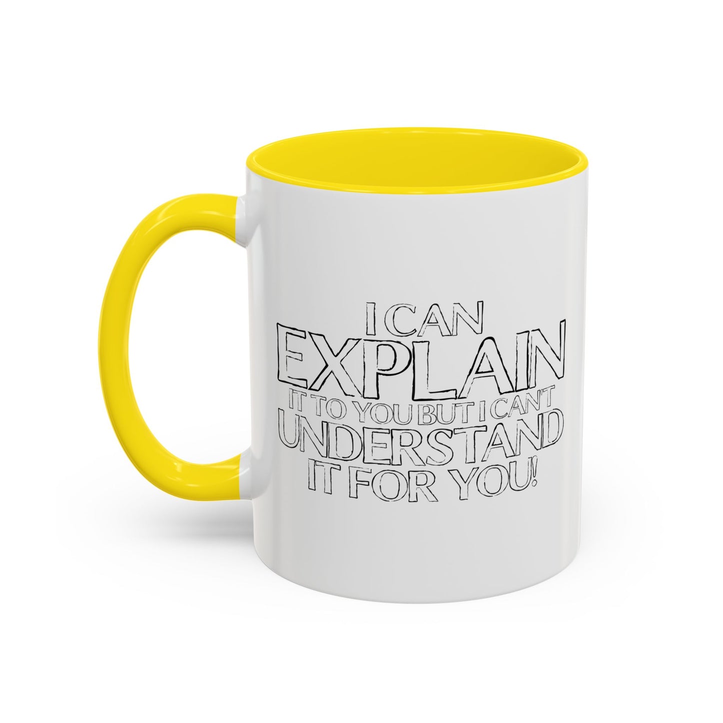 I CAN EXPLAIN IT TO YOU BUT I CAN'T UNDERSTAND IT FOR YOU Accent BiColor Funny Sarcastic Mug