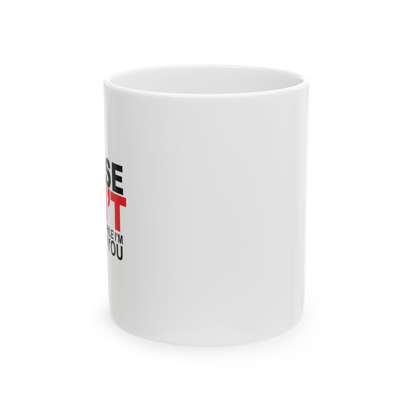 PLEASE DON'T INTERRUPT ME FUNNY SARCASTIC WHITE MUG