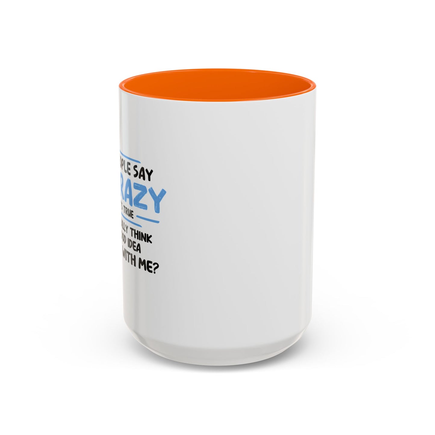 SOME PEOPLE SAY I'M CRAZY Accent BiColor Funny Sarcastic Mug