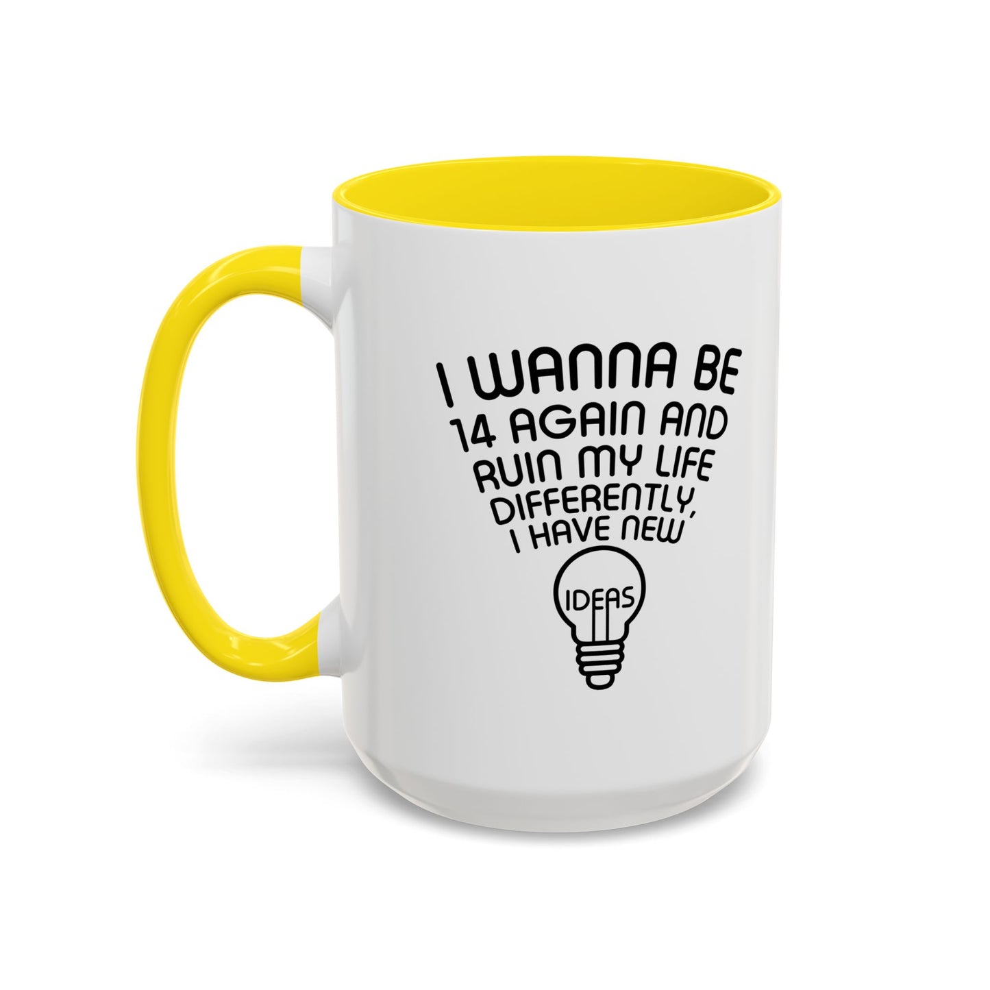 I WANNA BE 14 AGAIN Accent BiColor Funny Sarcastic Mug