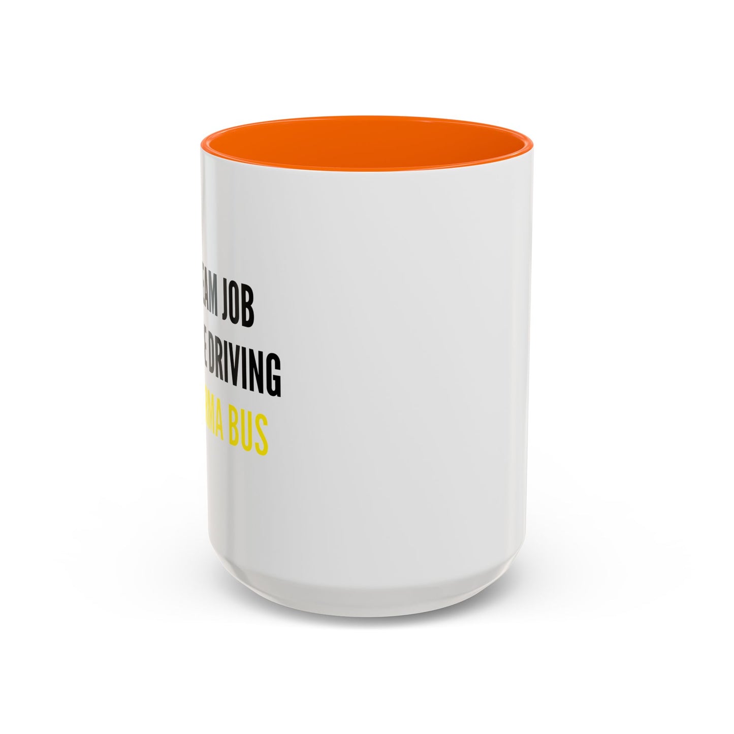 MY DREAM JOB WOULD BE DRIVING THE KARMA BUS Accent BiColor Funny Sarcastic Mug