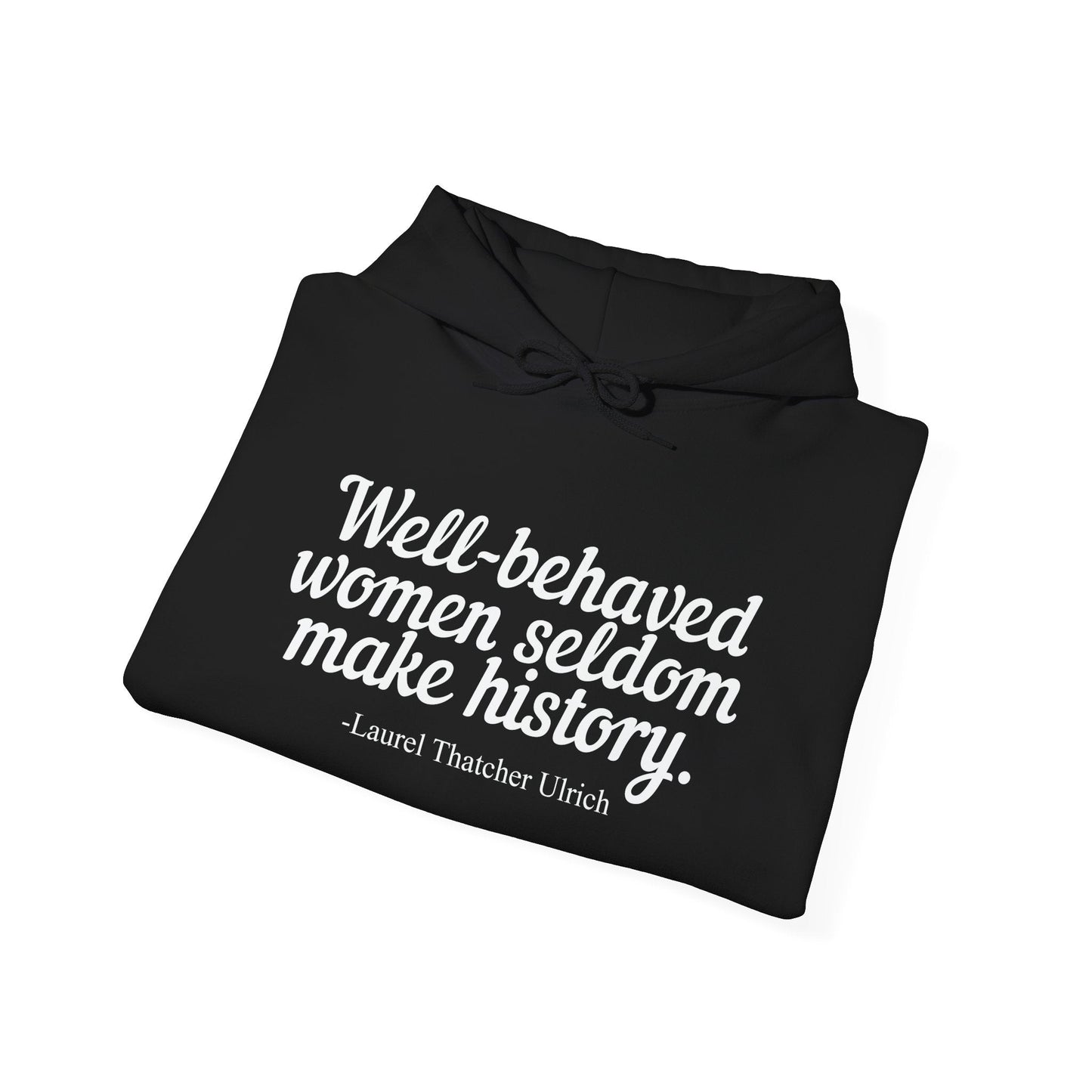 WELL BEHAVED WOMEN SELDOM MAKE HISTORY - Premium Unisex Funny Sarcastic Black Hoodie Sweatshirt