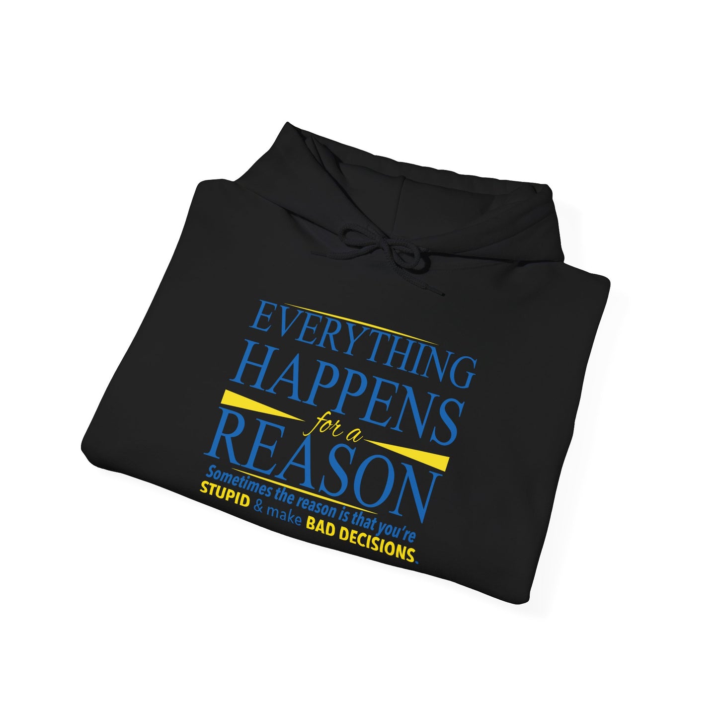 EVERYTHING HAPPENS FOR A REASON - Premium Unisex Funny Sarcastic Black Hoodie Sweatshirt