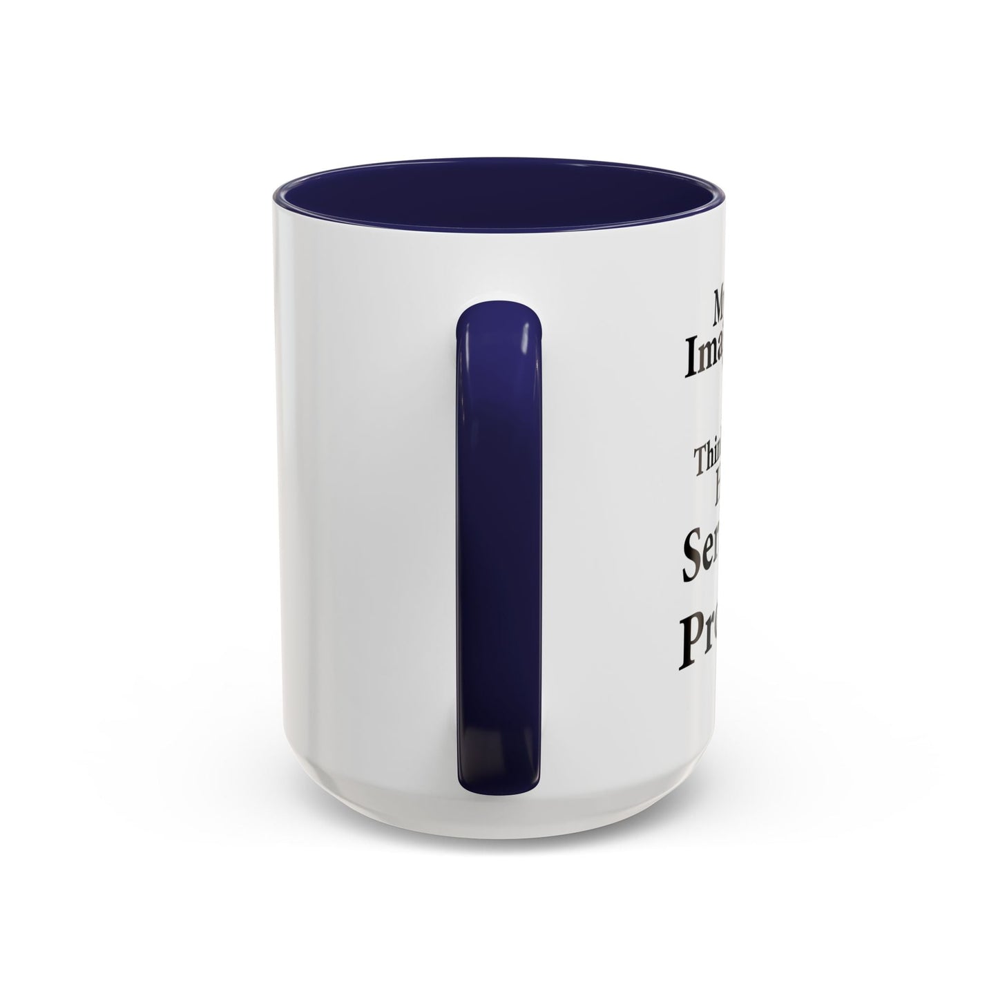 MY IMAGINARY FRIEND THINKS YOU HAVE SERIOUS MENTAL PROBLEMS Accent BiColor Funny Sarcastic Mug