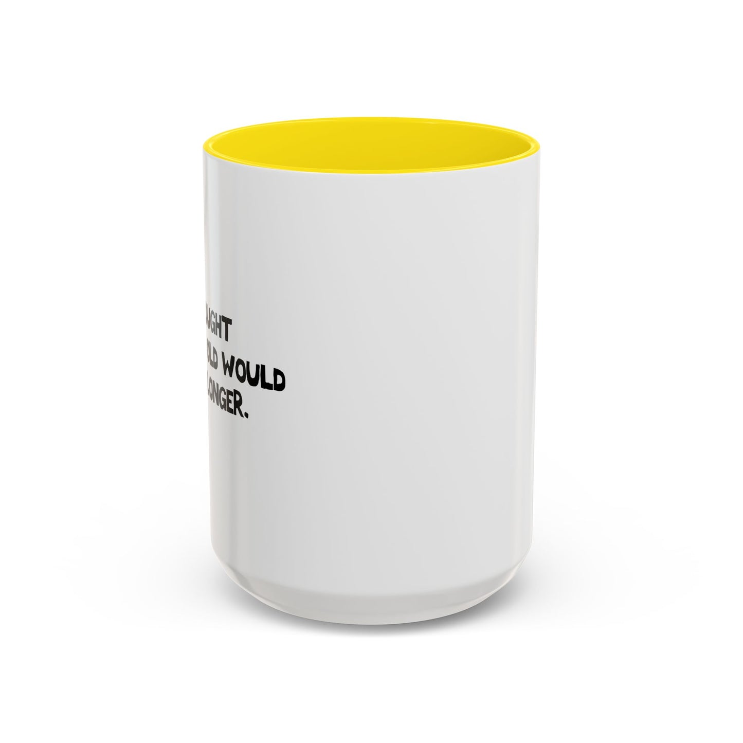 I THOUGHT GROWING OLD WOULDTAKE LONGER. Accent BiColor Funny Sarcastic Mug