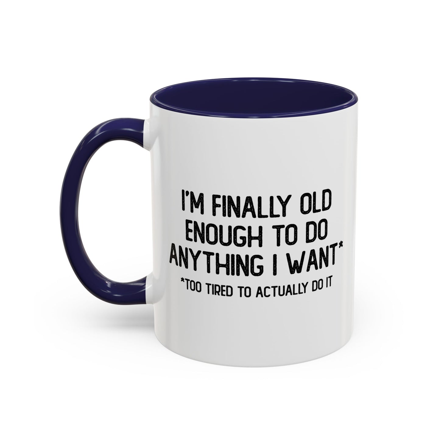 OLD ENOUGH TO DO ANYTHING I WANT Accent BiColor Funny Sarcastic Mug