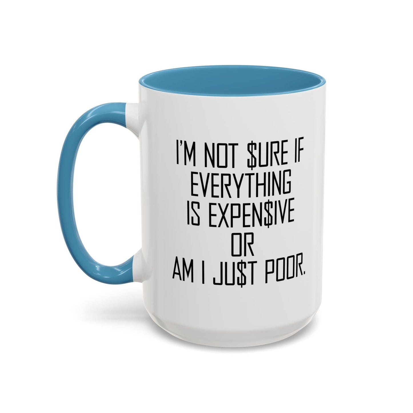 NOT SURE IF EVERYTHING IS EXPENSIVE OR AM I JUST POOR - Accent BiColor Funny Sarcastic Mug