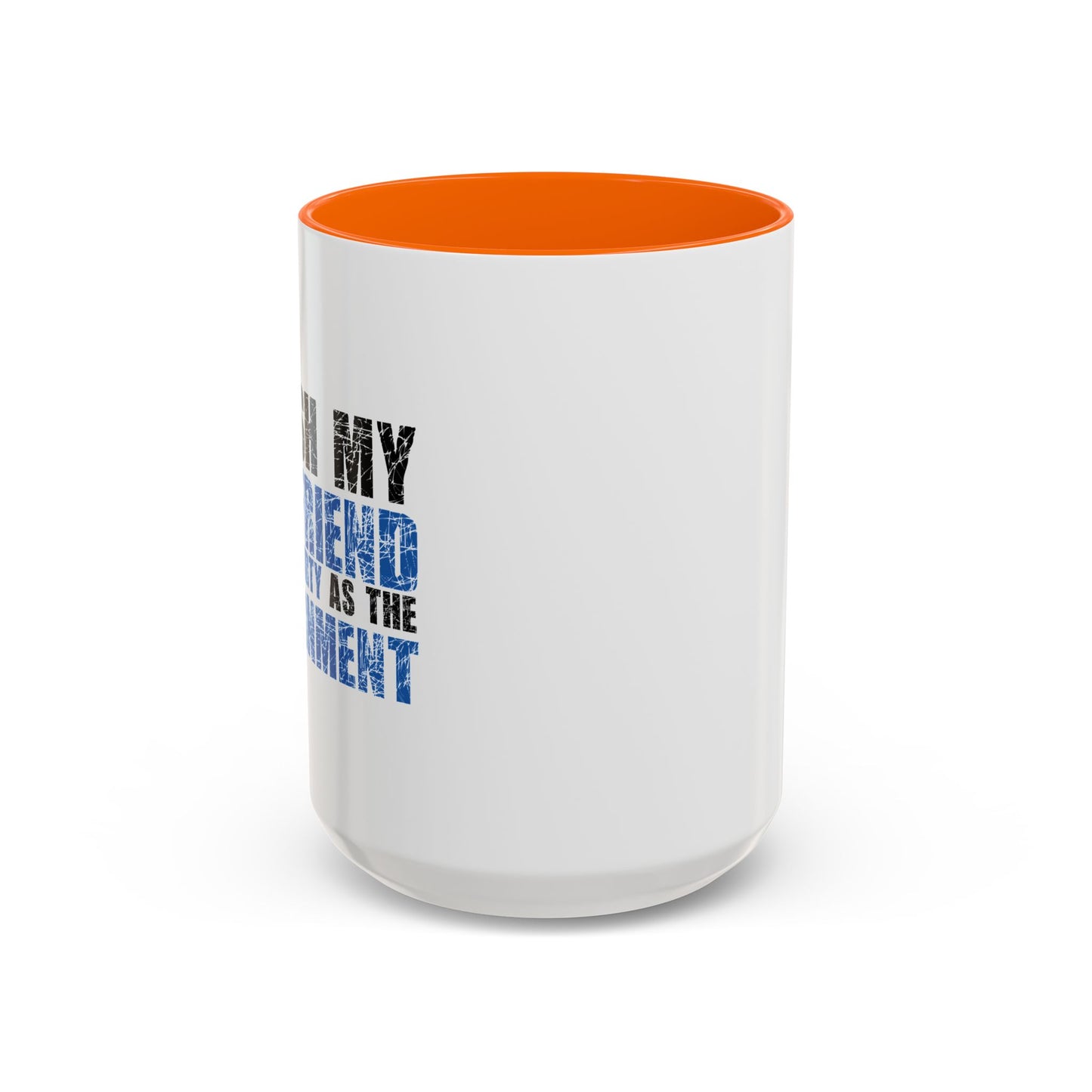 I WISH MY GIRLFRIEND WAS AS DIRTY AS THE GOVERNMENT Accent BiColor Funny Sarcastic Mug