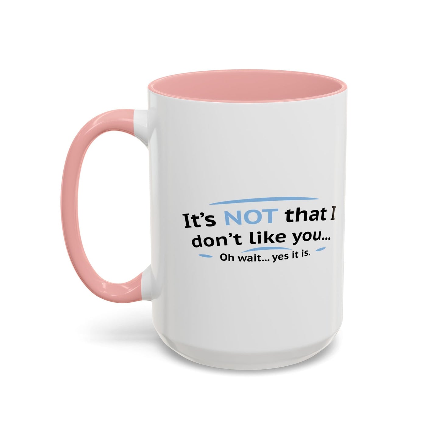 ITS NOT LIKE I DON'T LIKE YOU Accent BiColor Funny Sarcastic Mug