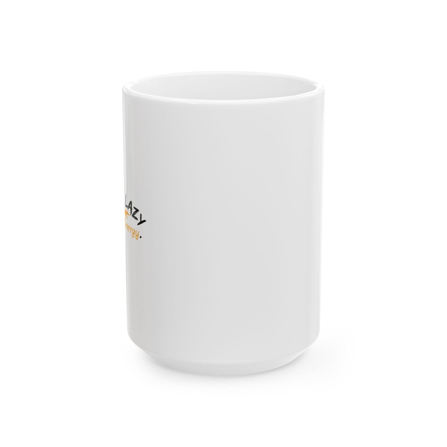 I'M NOT LAZY, I'M SAVING ENERGY FUNNY SARCASTIC WHITE MUG