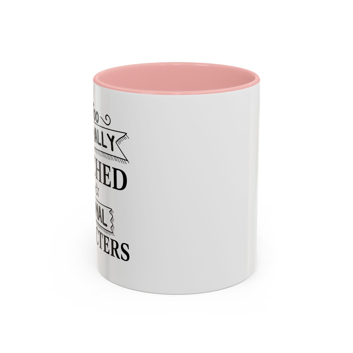 EMOTIONALLY ATTACHED TO FICTIONAL CHARACTERS Accent BiColor Funny Sarcastic Mug