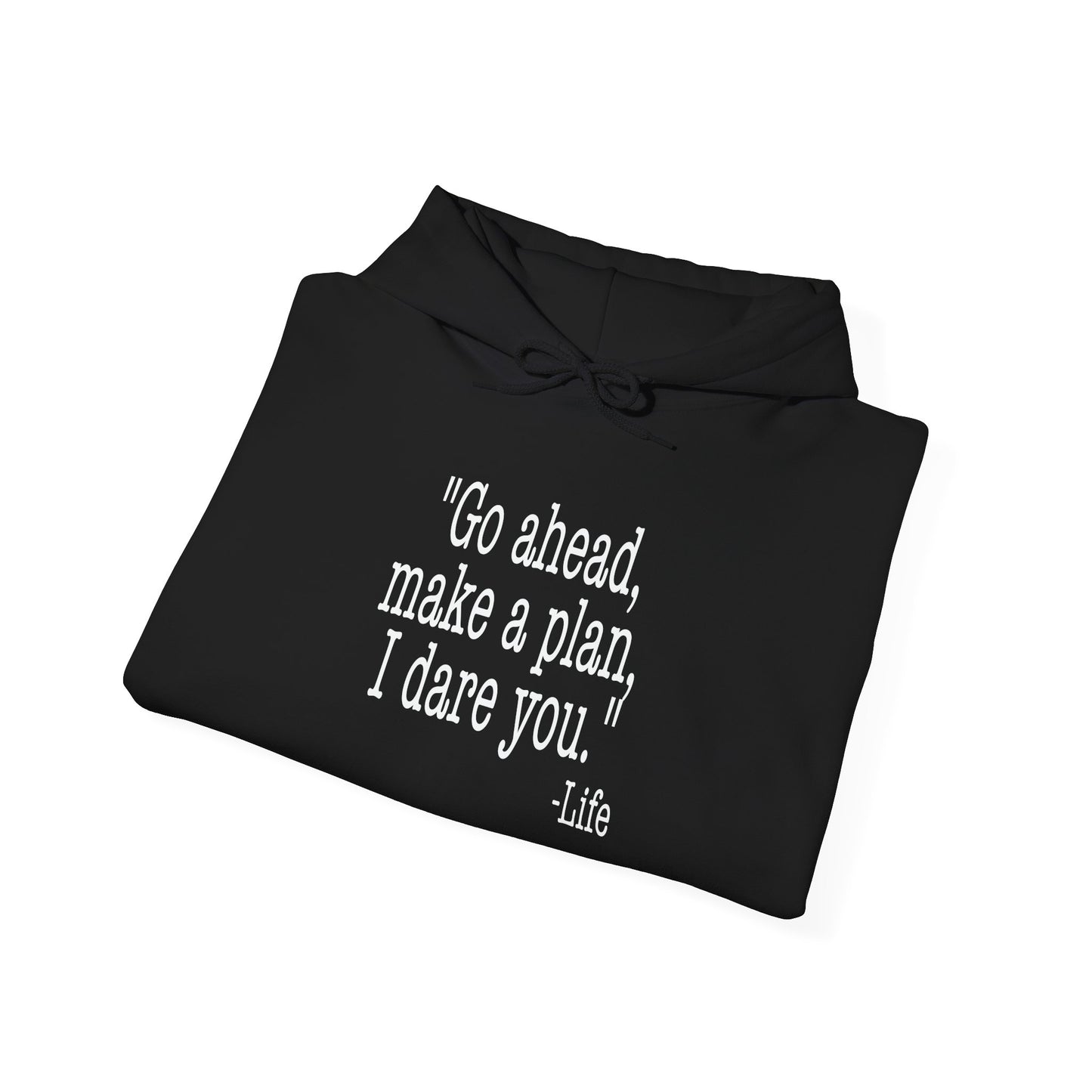 GO AHEAD MAKE A PLAN, I DARE YOU - Premium Unisex Funny Sarcastic Black Hoodie Sweatshirt