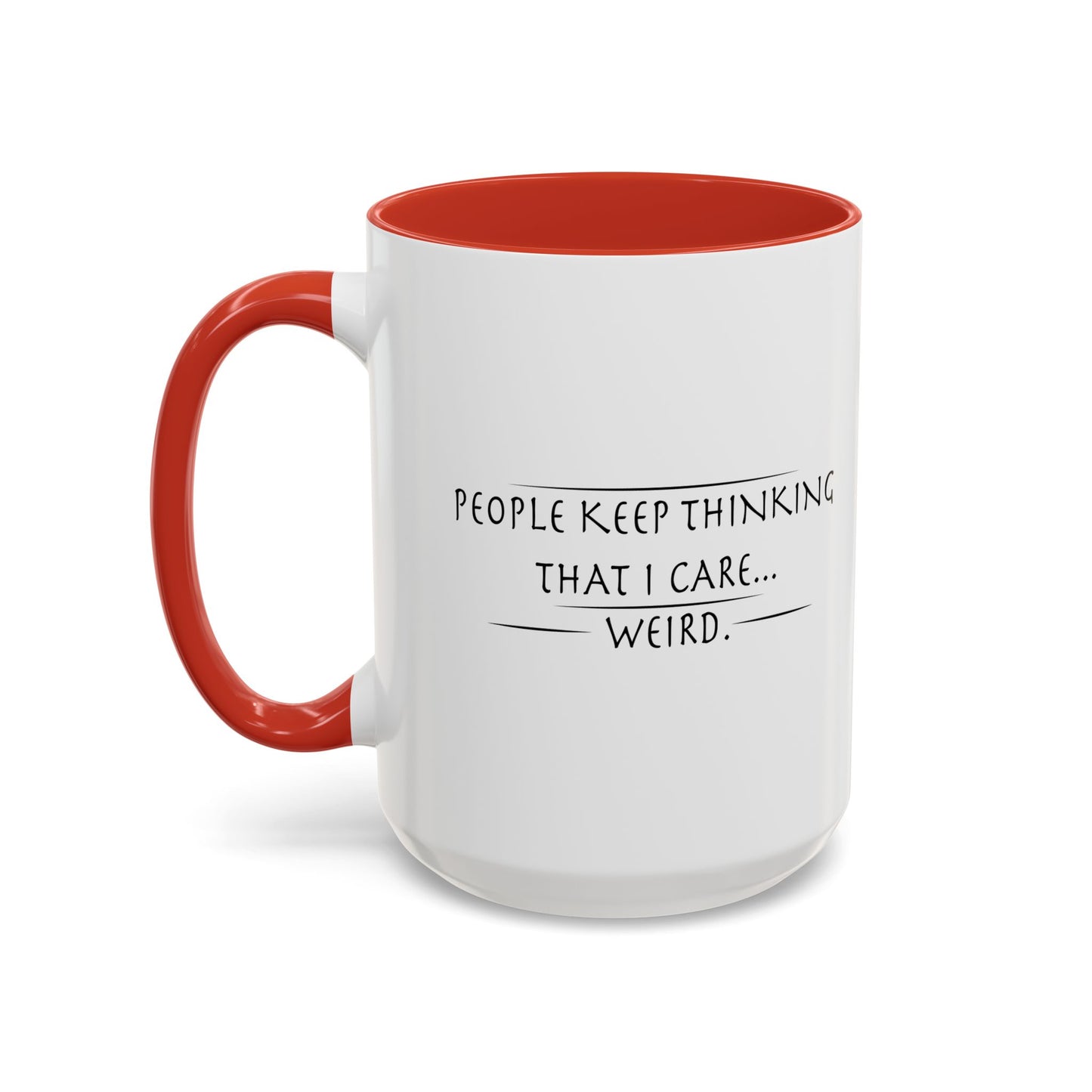 PEOPLE KEEP THINKING THAT I CARE... WEIRD. Accent BiColor Funny Sarcastic Mug