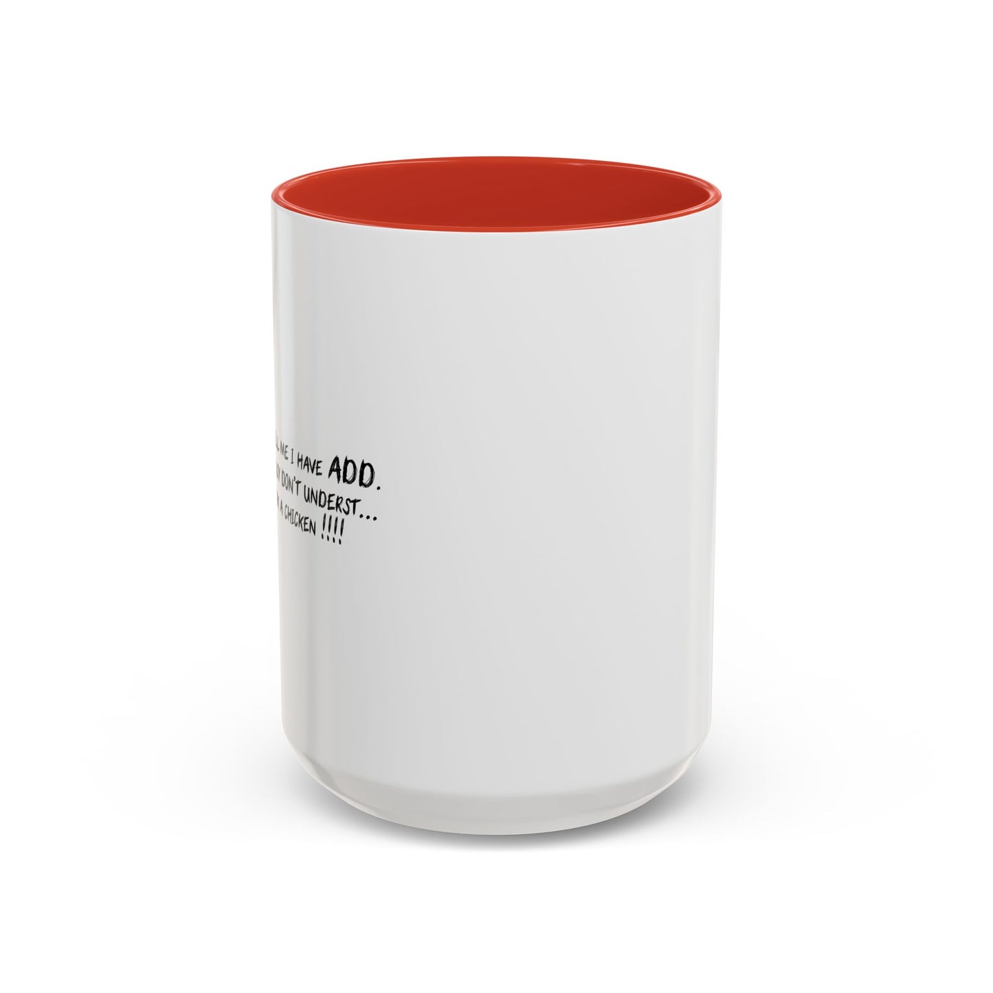 THEY TELL ME I HAVE A.D.D. Accent BiColor Funny Sarcastic Mug